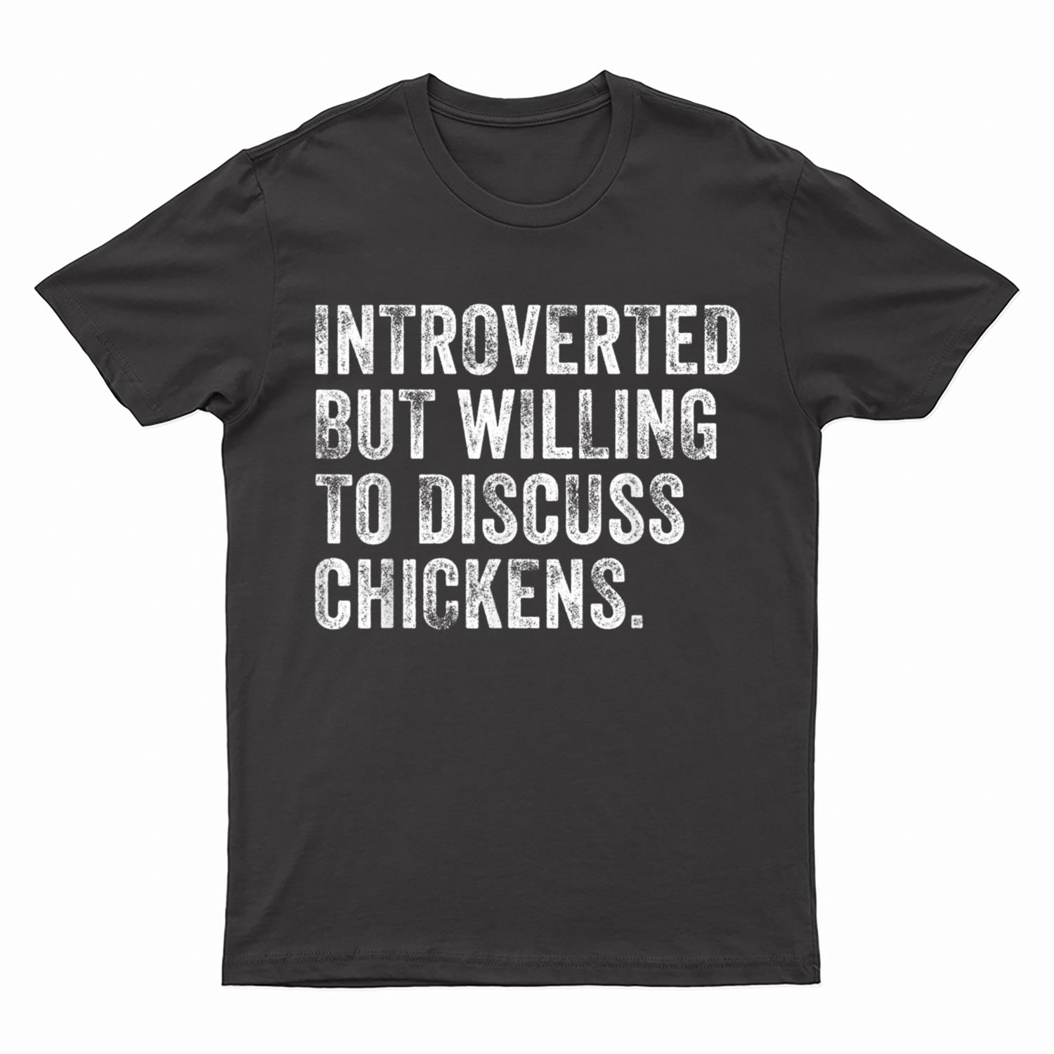 Introverted But Willing To Discuss Chickens Farm Farmer T-Shirt
