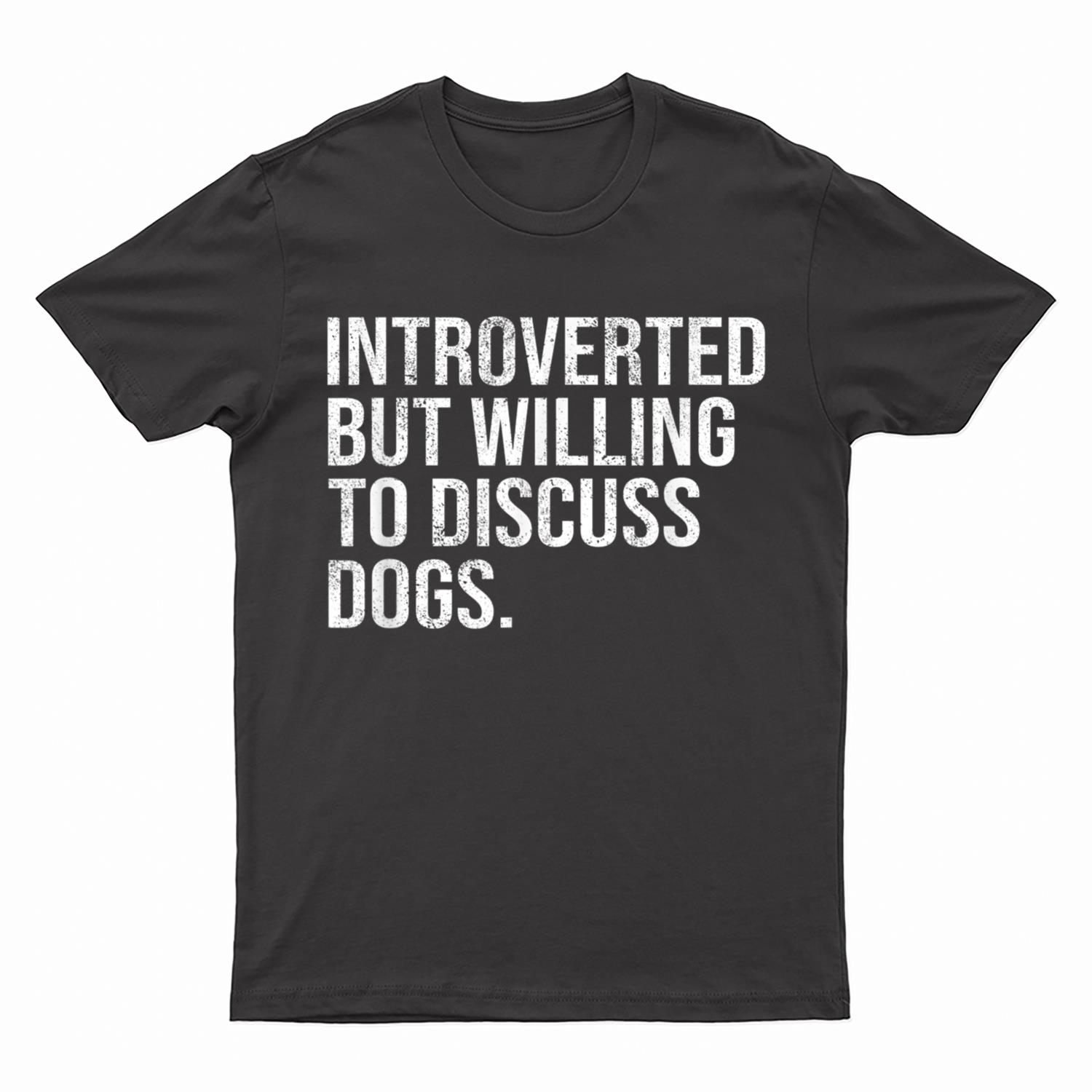 Introverted But Willing To Discuss Dogs Introverts T-Shirt