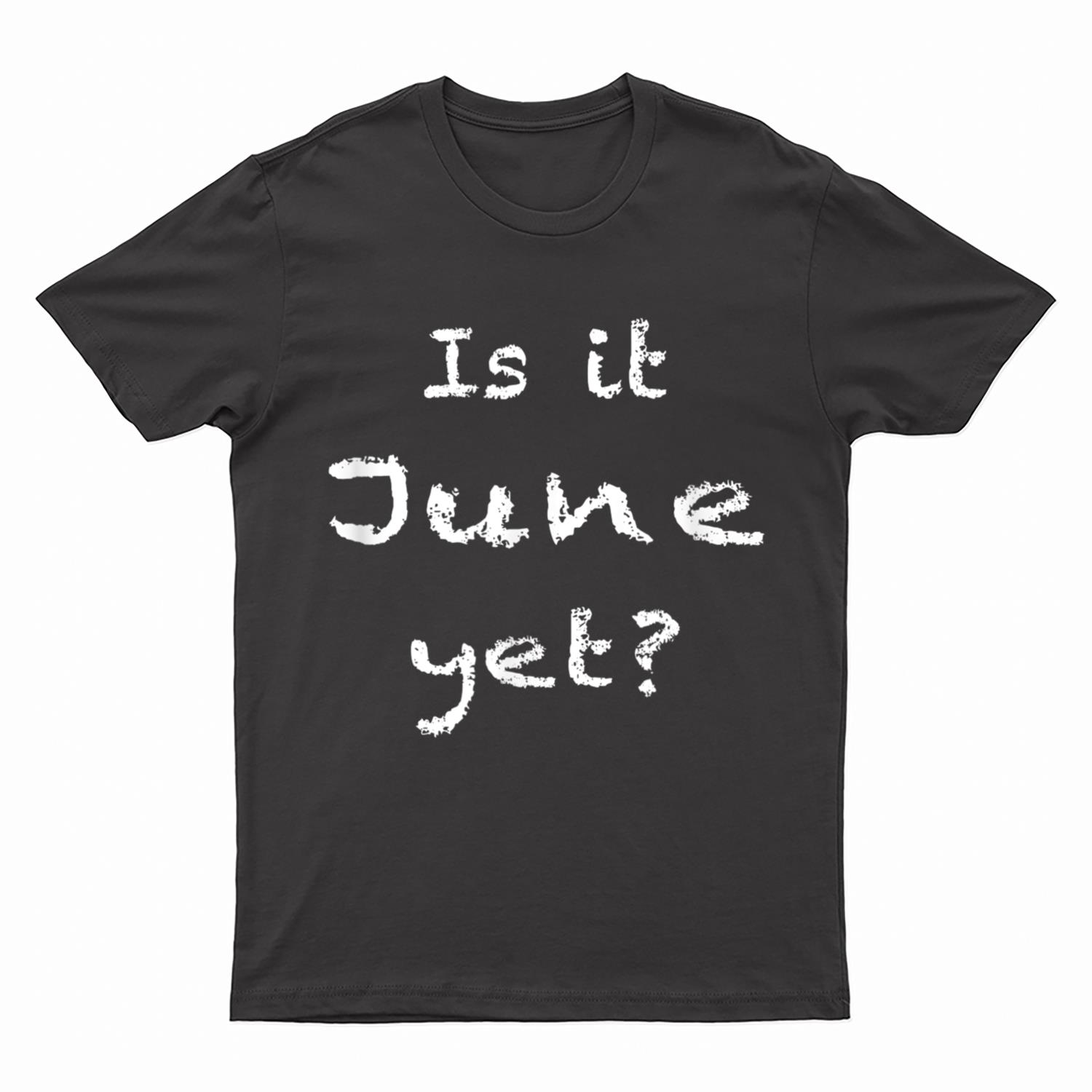 Is It June Yet Funny Sarcastic Students Teachers Educators T-Shirt