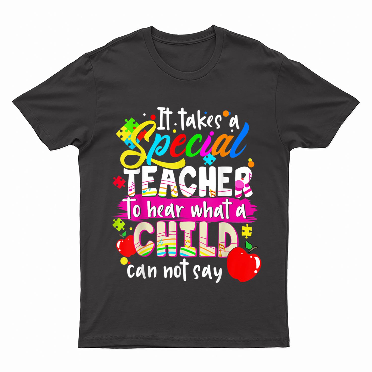 It Takes Special Teacher To Hear What Child Can Not Say T-Shirt