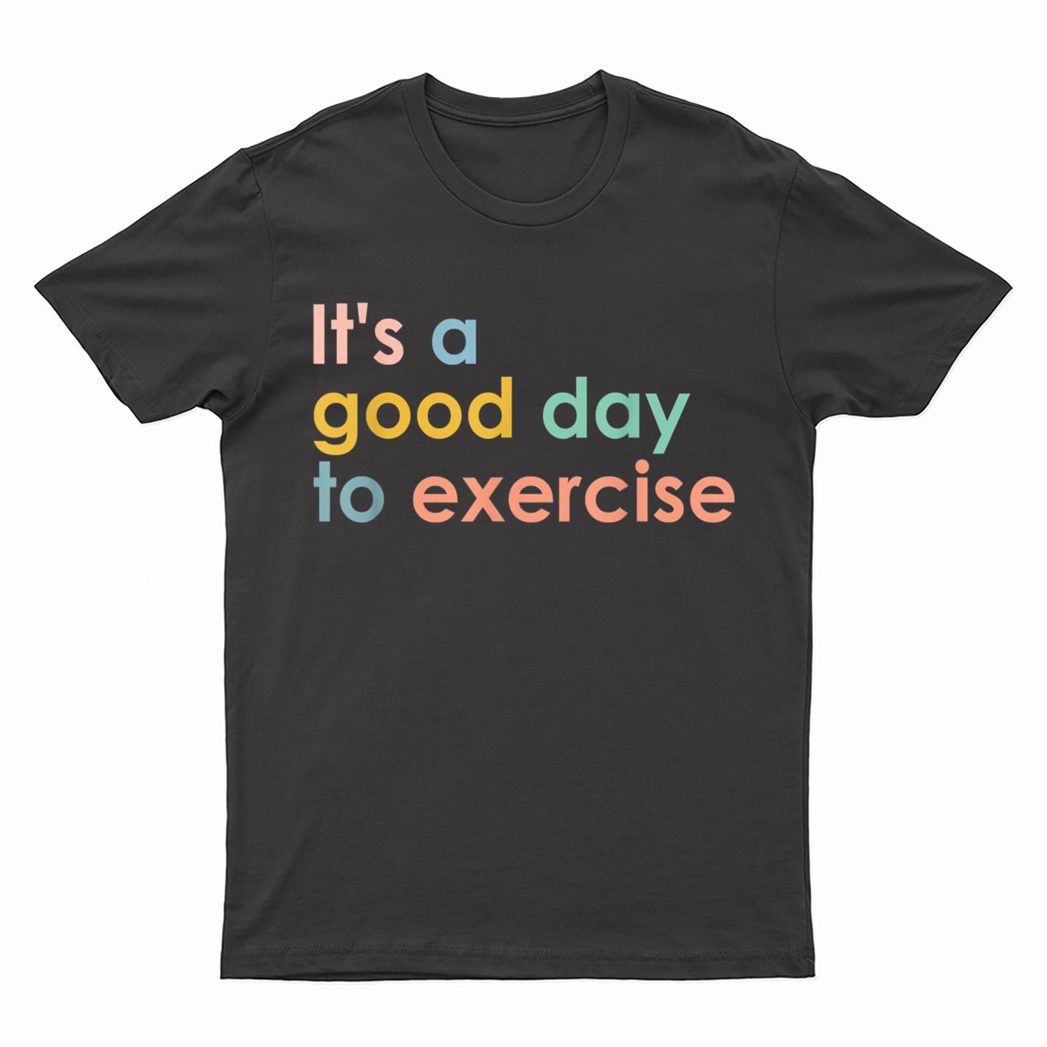 It's A Good Day To Exercise PE Teacher Funny Gym Exercise T-Shirt