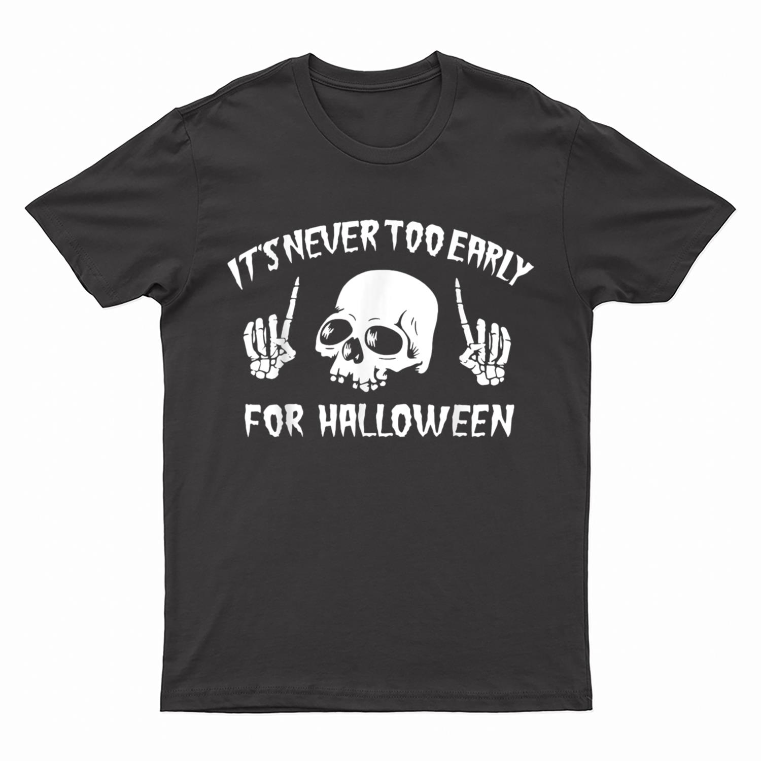 Its Never Too Early  Halloween Lazy Halloween Costume T-Shirt