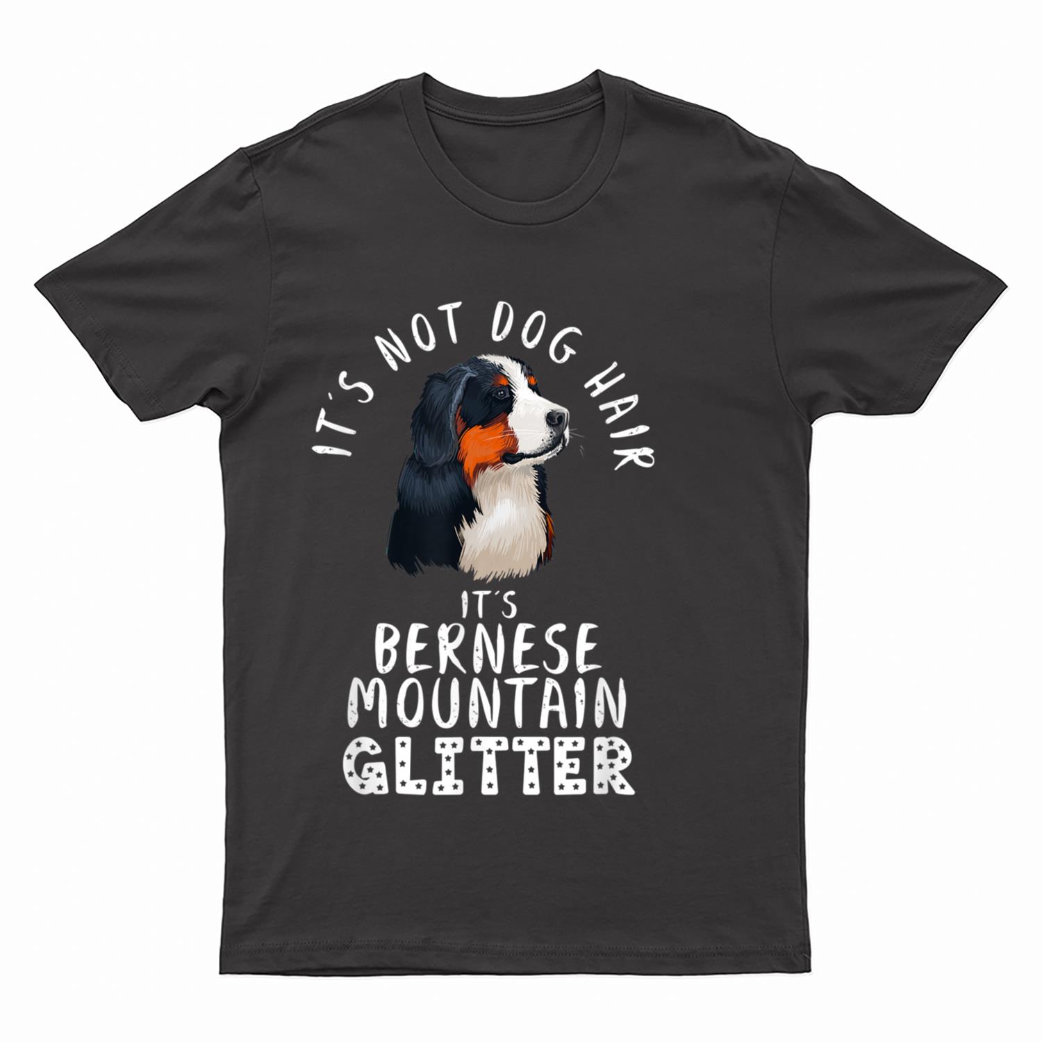 It's Not Dog Hair It's Bernese Mountain Glitter Dog Quote T-Shirt