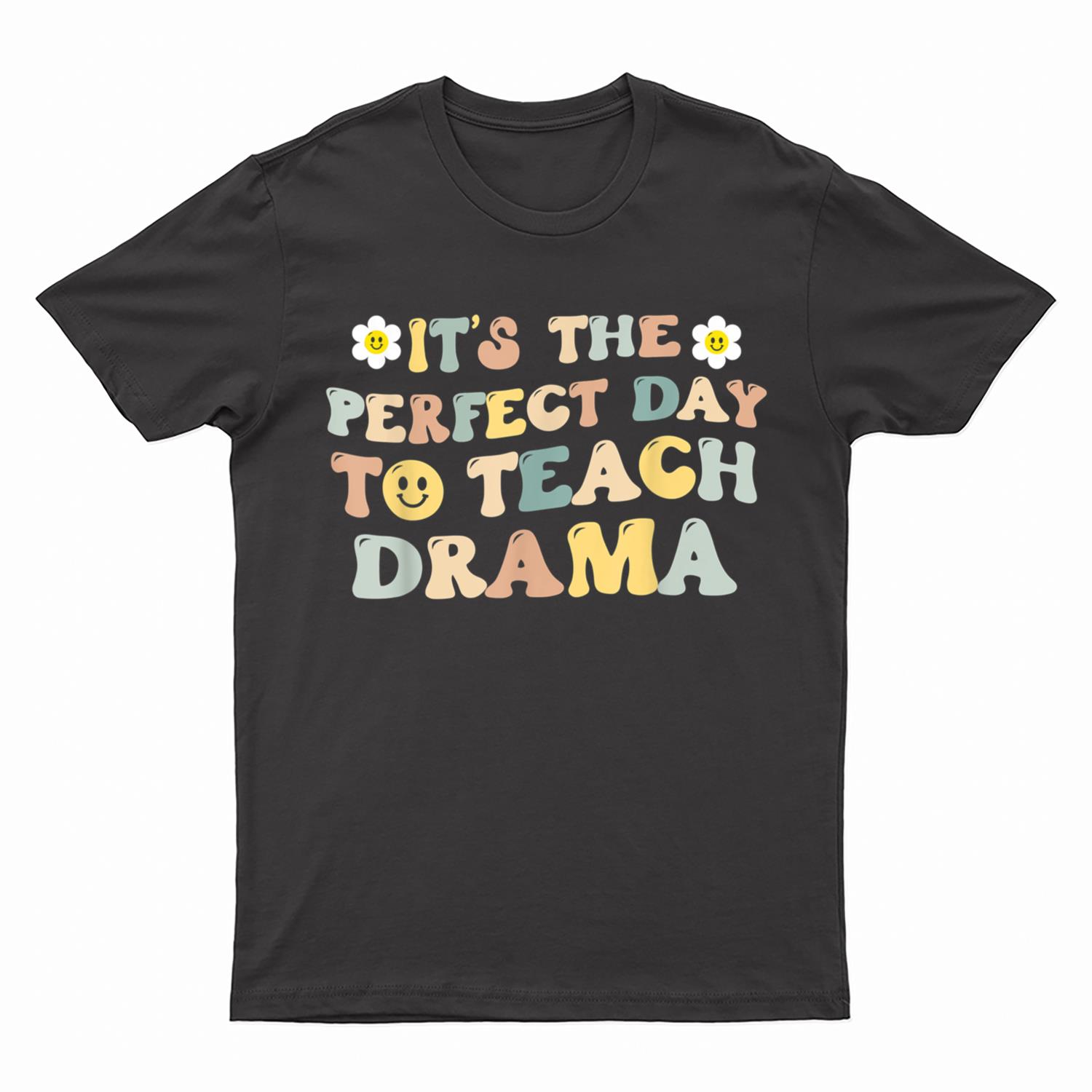 It's The Perfect Day To Teach Drama Teacher T-Shirt