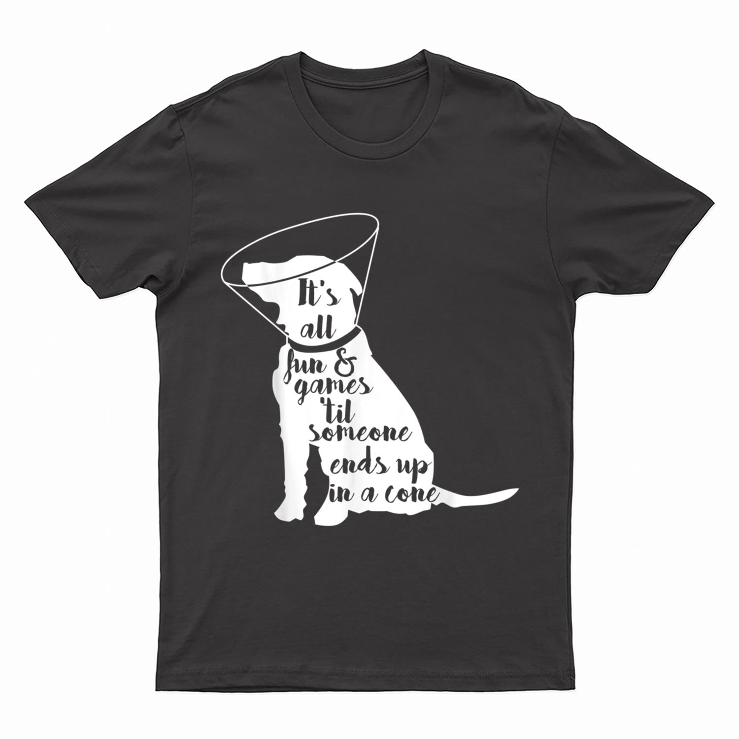 It's all fun & games 'til someone ends up in a cone dog T-Shirt