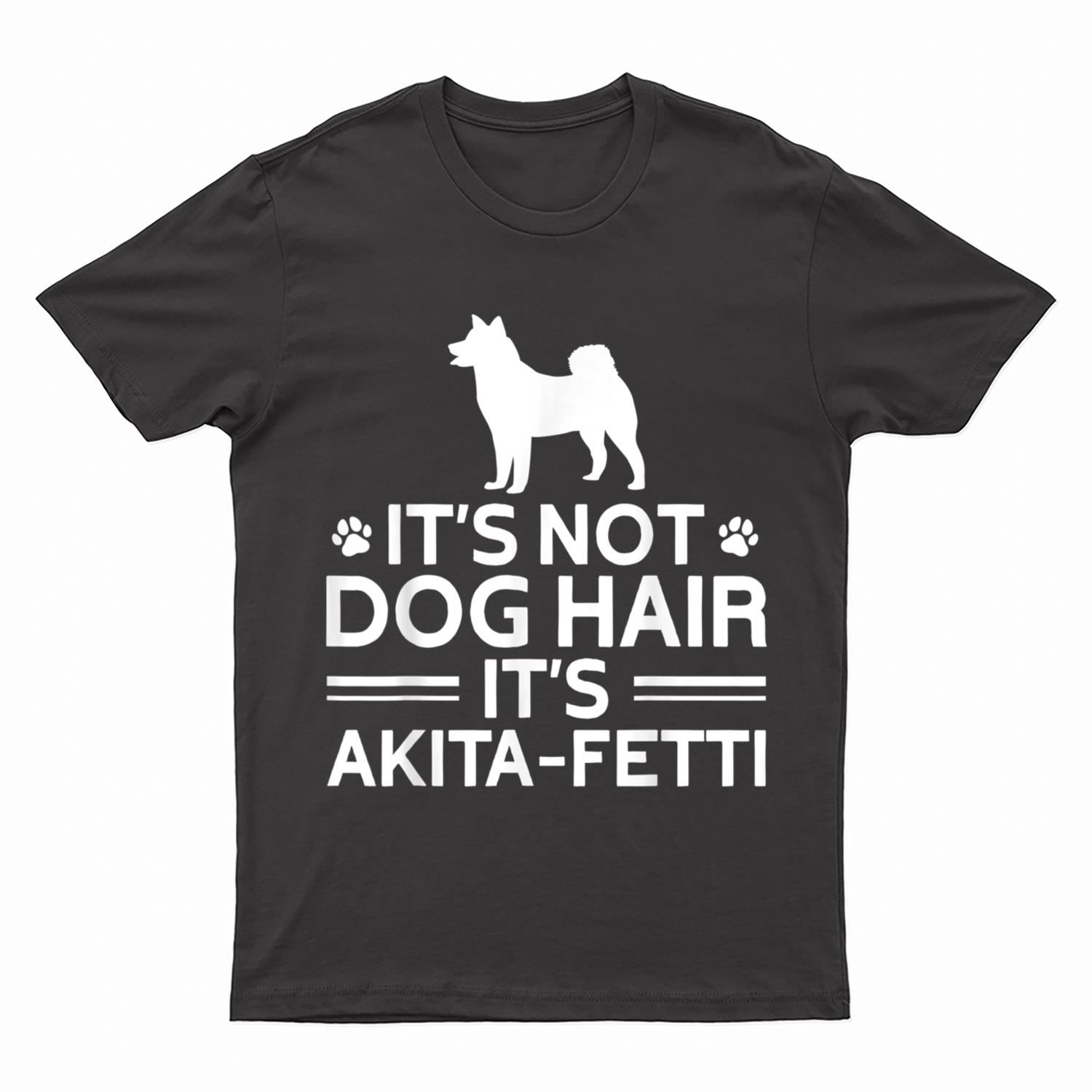 It's not Dog Hair It's Akita Fetti, American Akita Inu T-Shirt