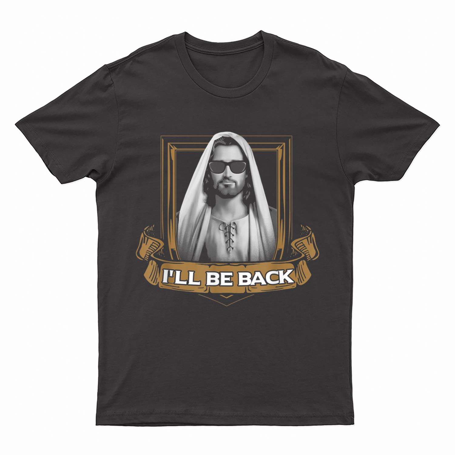 Jesus - I'll Be Back  - Funny  for Christians T-Shirt