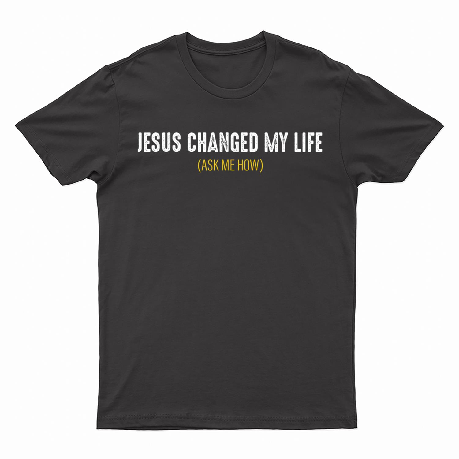 Jesus Changed My Life Ask Me How Sharing Gospel Evangelism T-Shirt