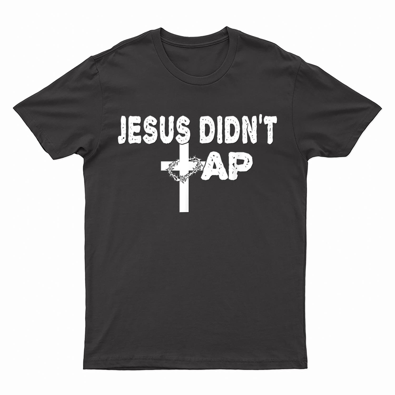 Jesus Didn't Tap! T-Shirt
