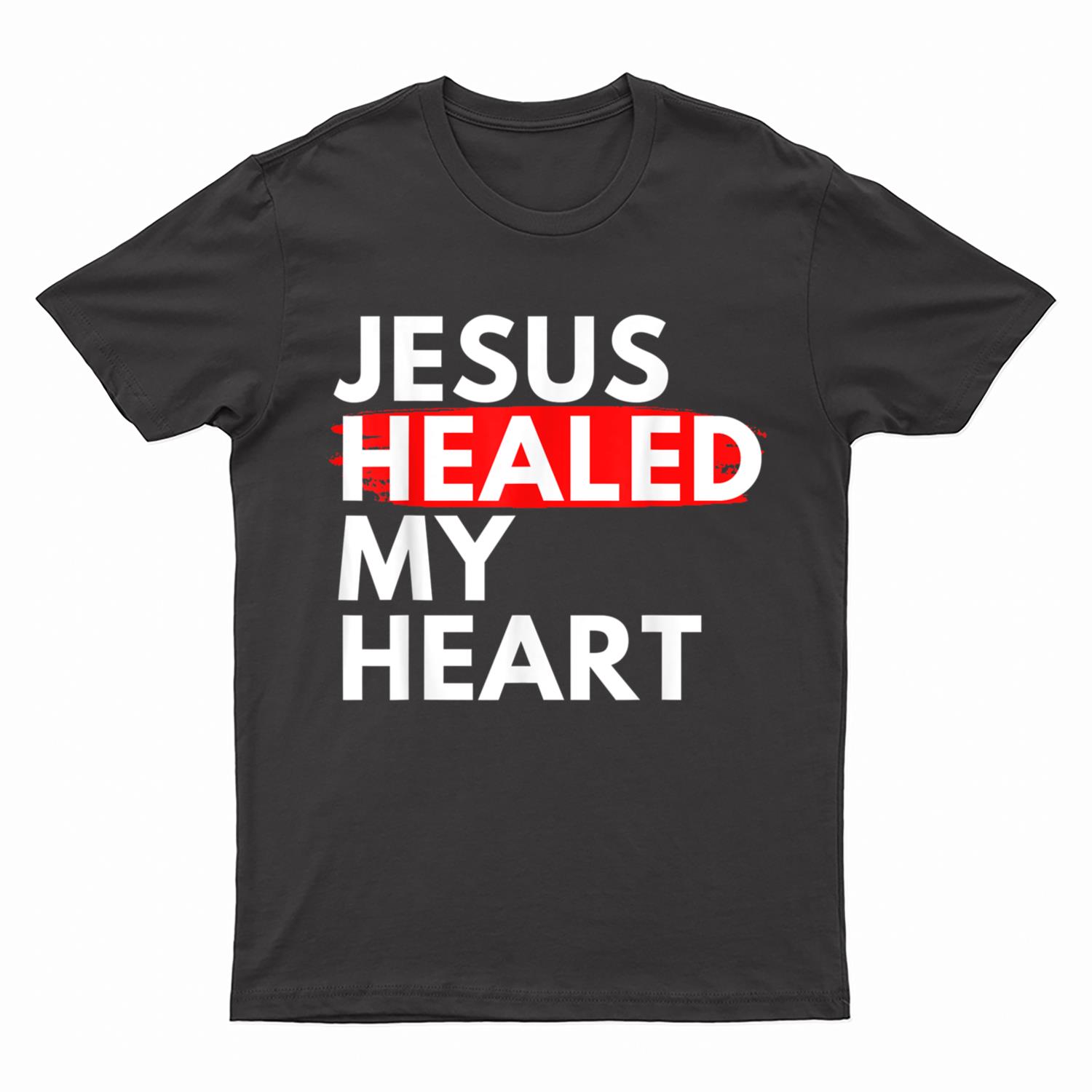 Jesus Healed My Heart Jesus Loves Me T-Shirt