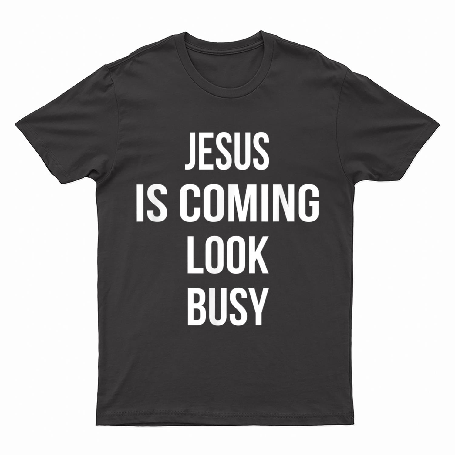Jesus Is Coming Look Busy Funny Pro Christian Message T-Shirt