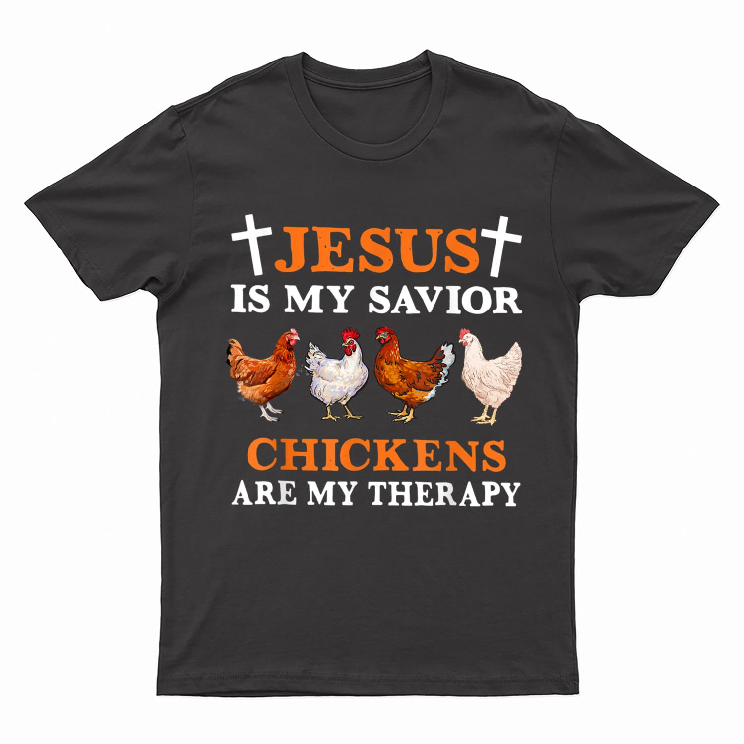 Jesus Is My Savior Chickens Are My Therapy Christian T-Shirt