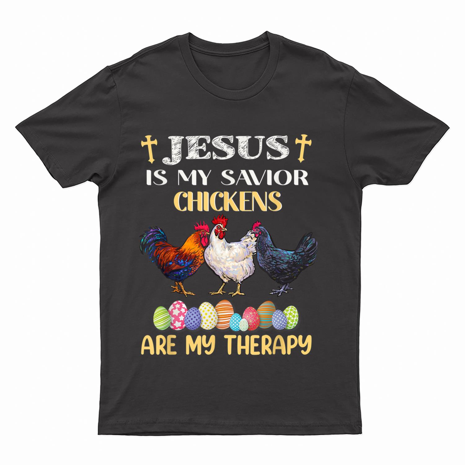 Jesus Is My Savior Chickens Are My Therapy Easter Eggs T-Shirt