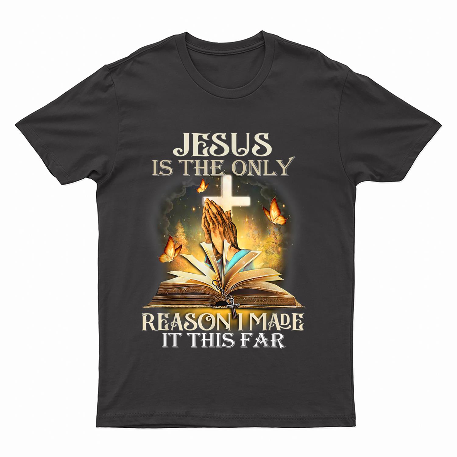 Jesus Is The Only Reason I Made It This Far Fun Christian T-Shirt