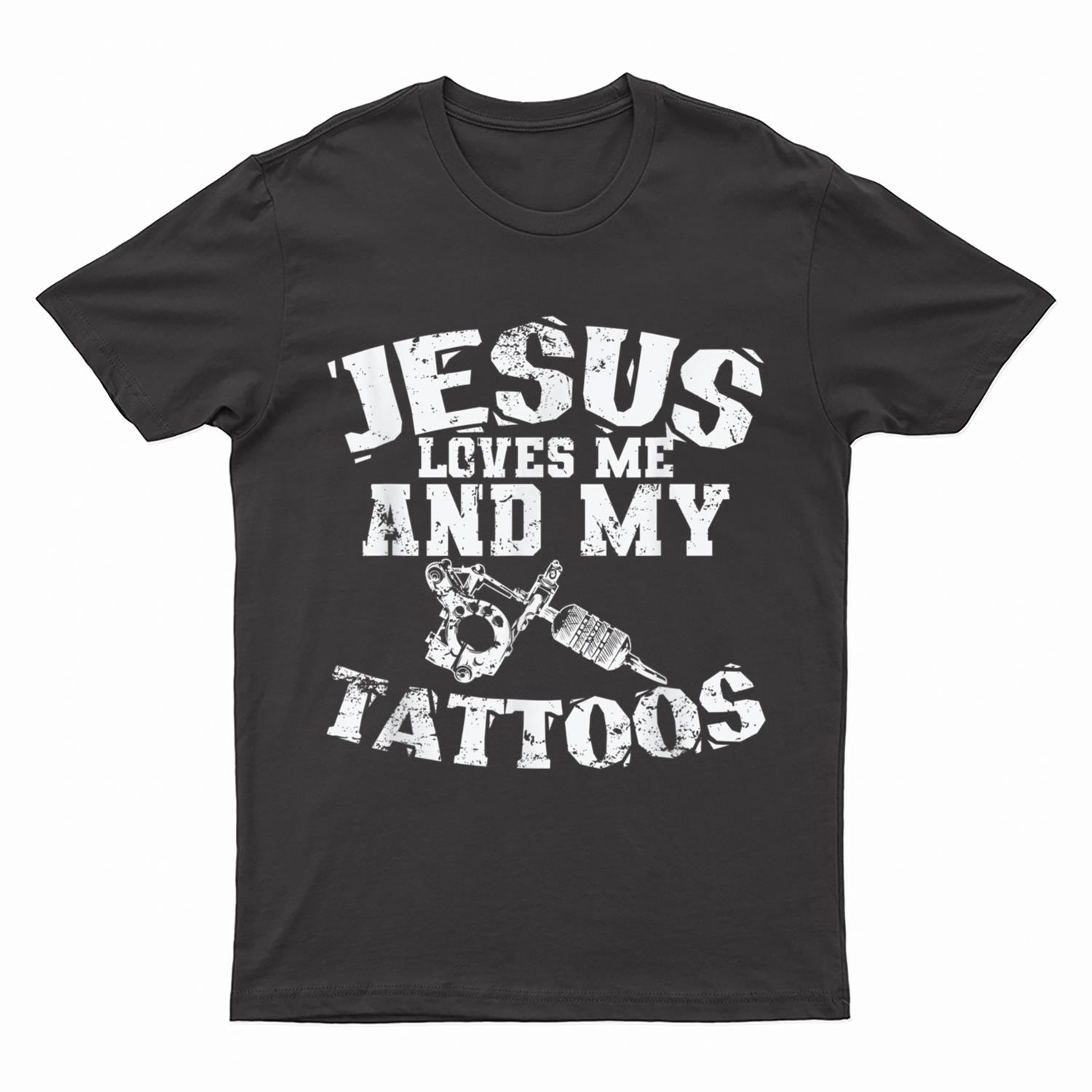 Jesus Love Me and My Tattoos T-Shirt