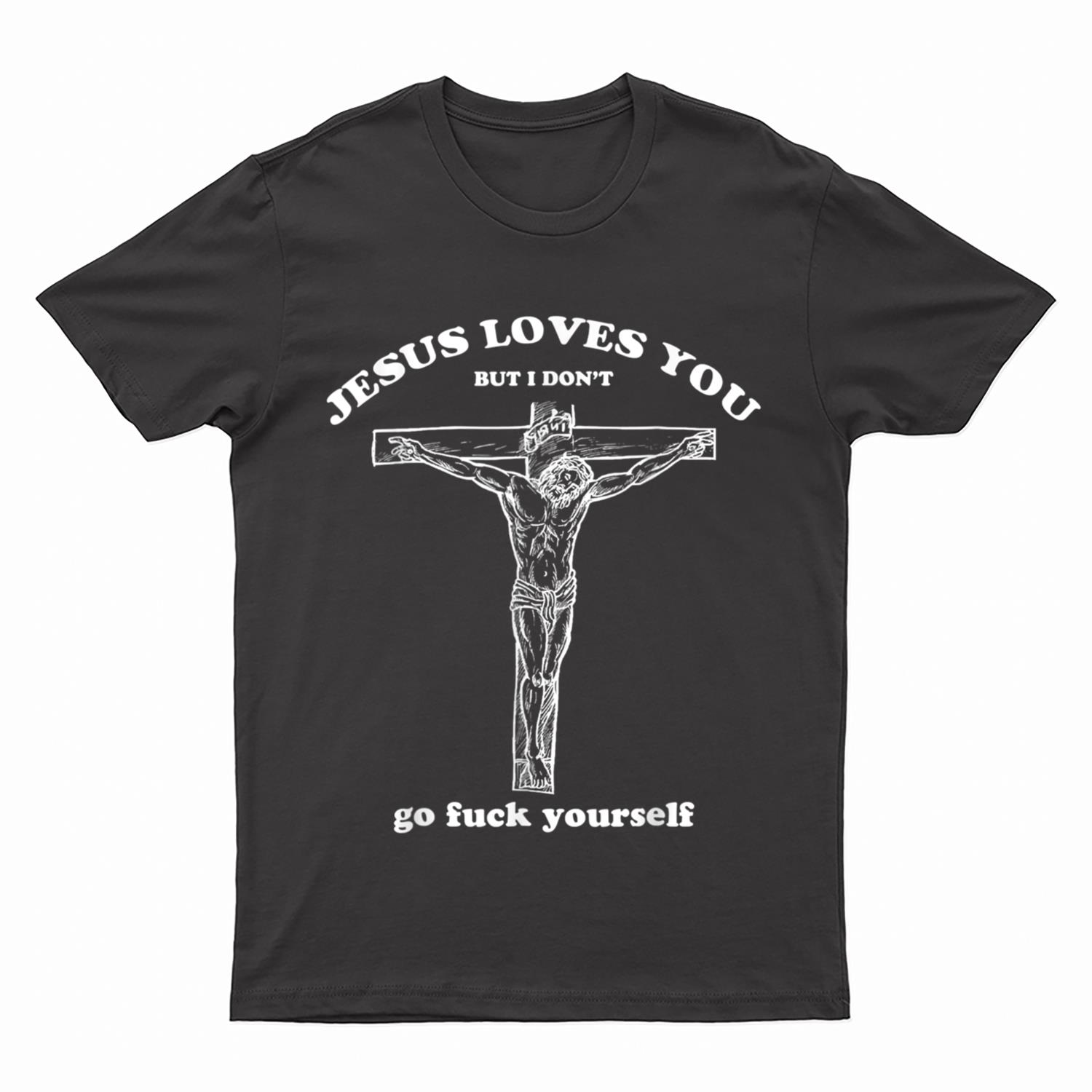 Jesus Loves You But I Don't Funny T-Shirt