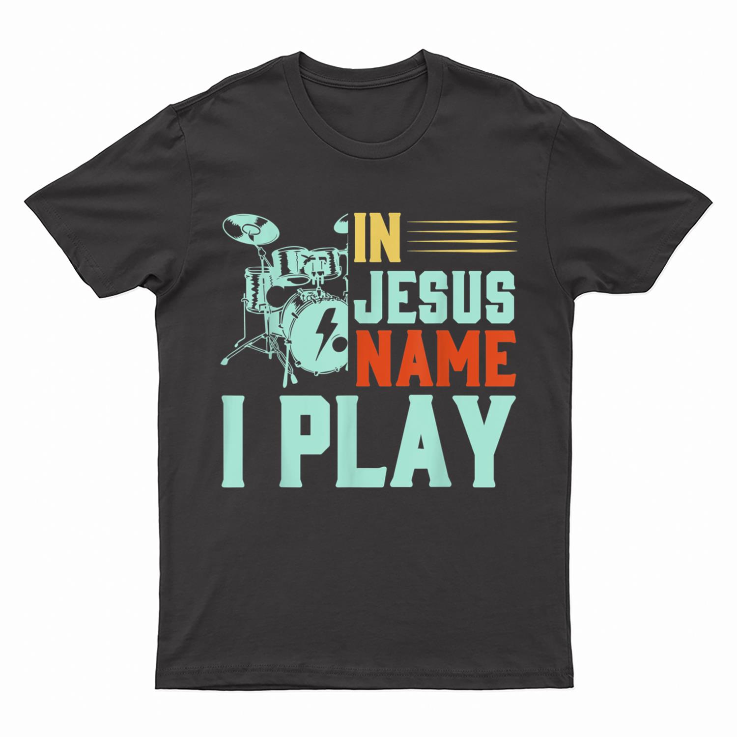 Jesus Name I Play Drums Sticks Religious Christian Drummer T-Shirt