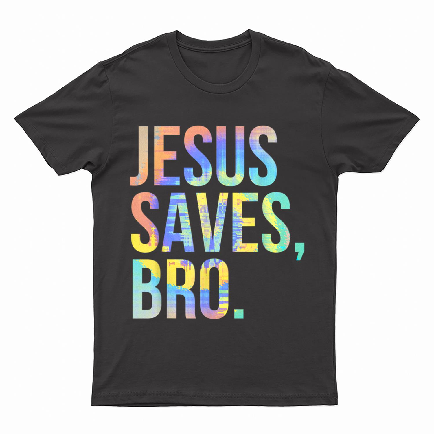 Jesus Saves Bro Pro Christian Religious Believer Tie-Dye T-Shirt