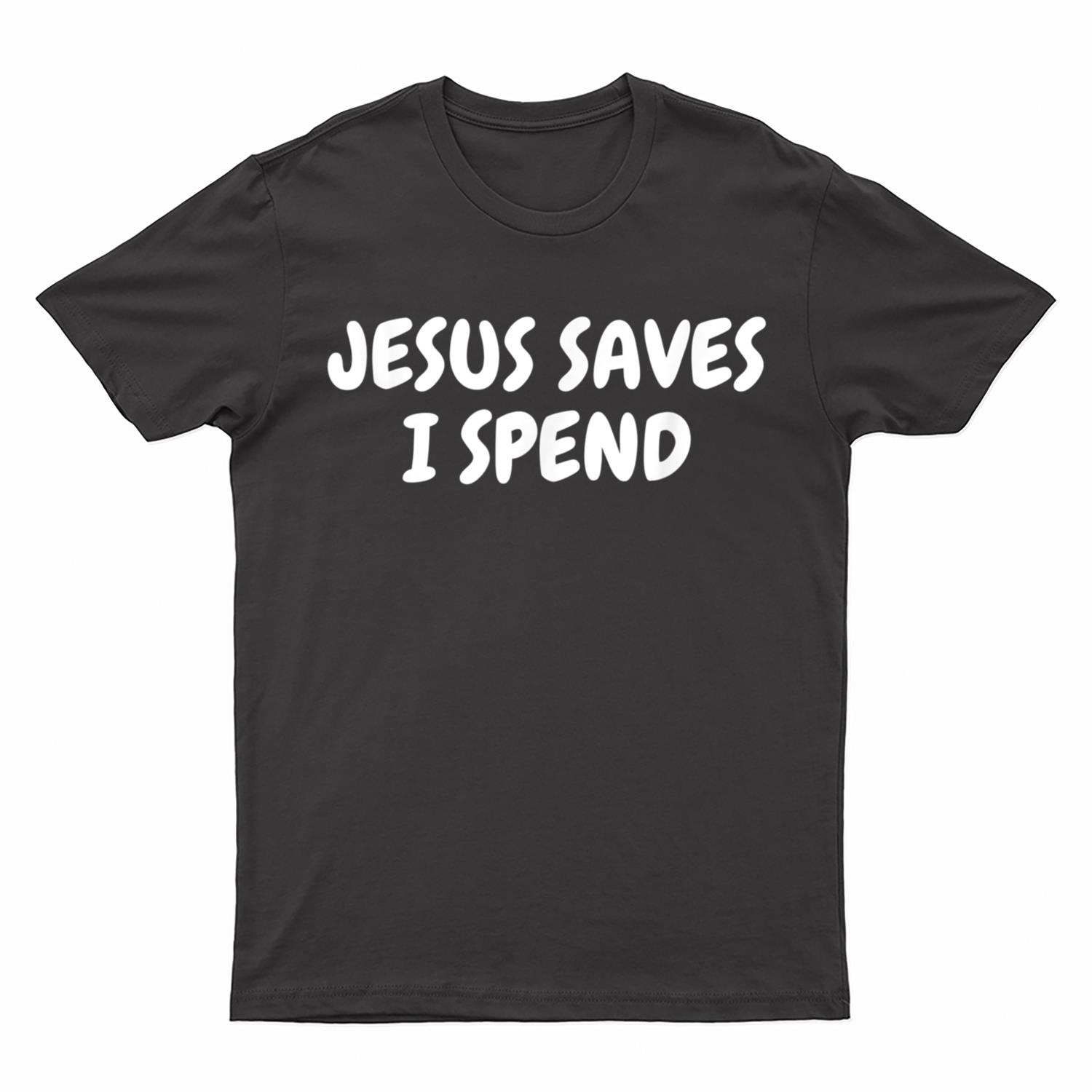 Jesus Saves I Spend Funny Christian Cross T-Shirt