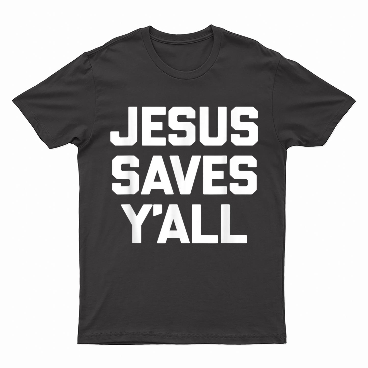 Jesus Saves Y'all  Funny Catholic Religious Jesus T-Shirt