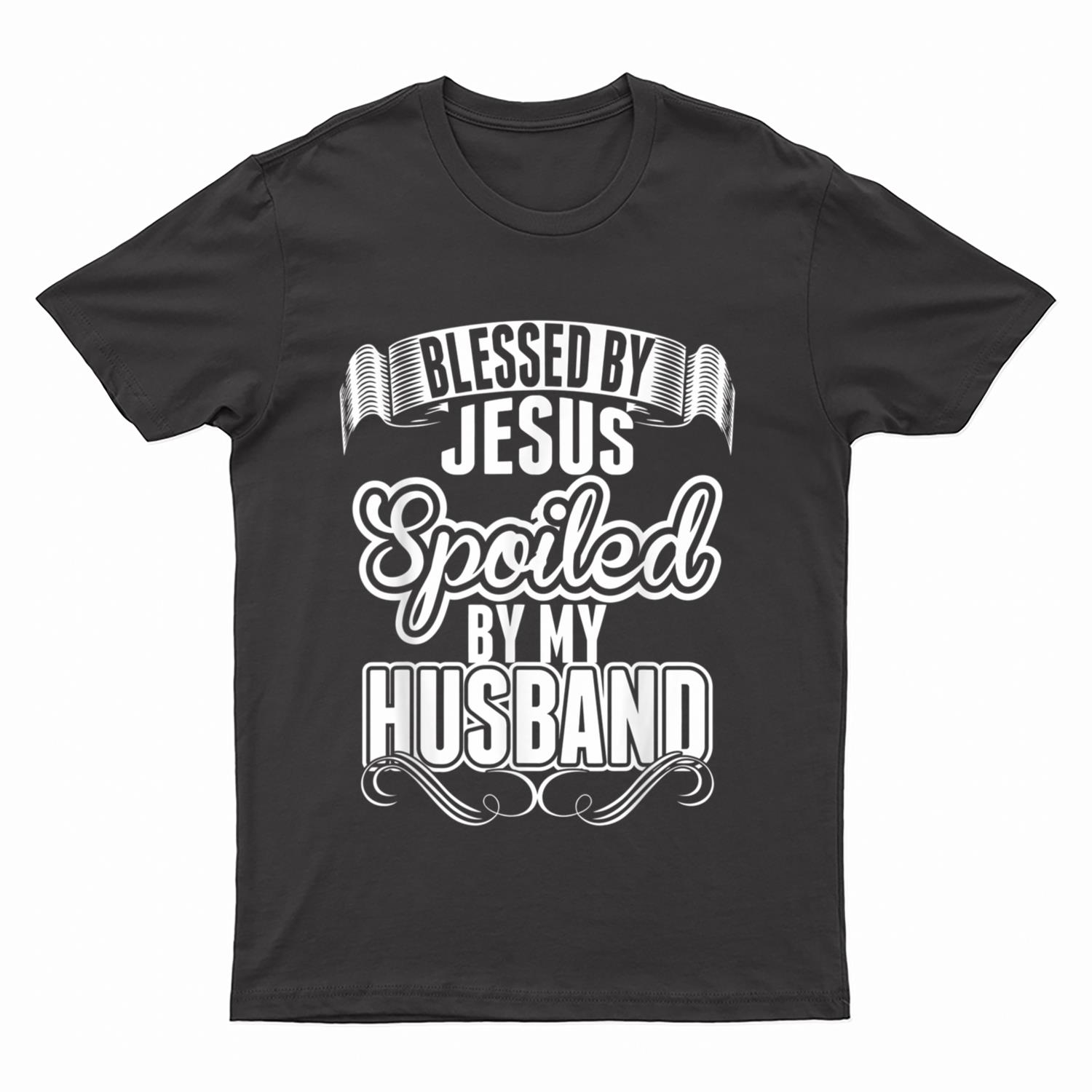 Jesus T - Blessed By Jesus Spoiled By My Husband T-Shirt