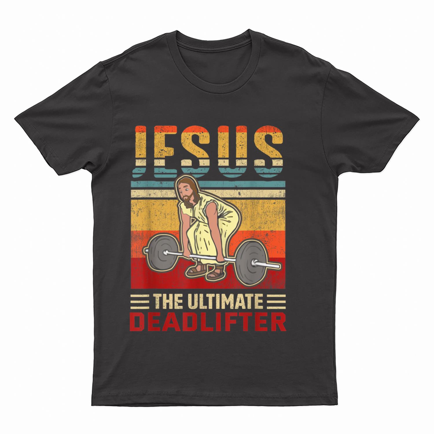 Jesus The Ultimate Deadlifter Funny Workout Gym T-Shirt