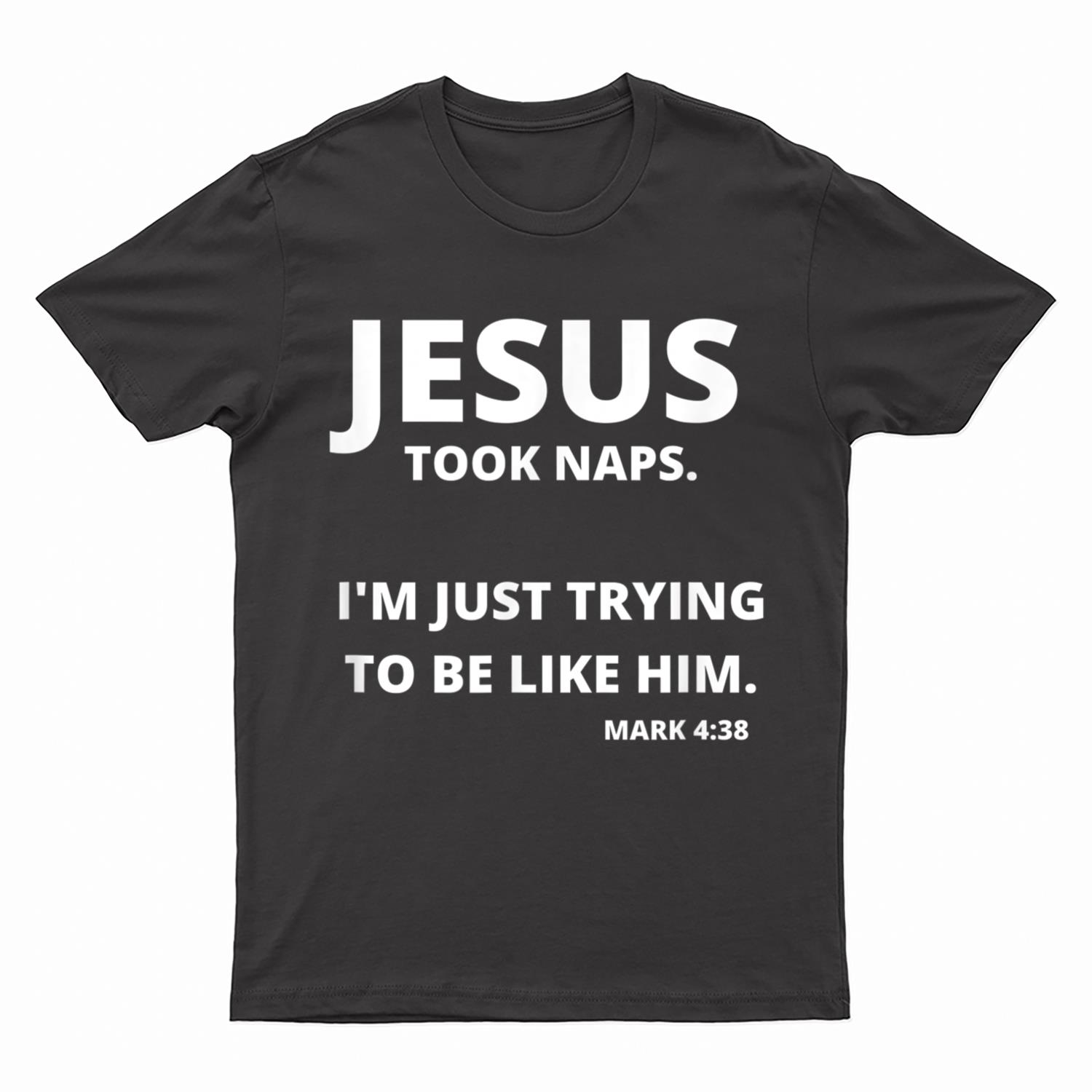 Jesus Took Naps  Mark 438 Christian Funny Faith T-Shirt