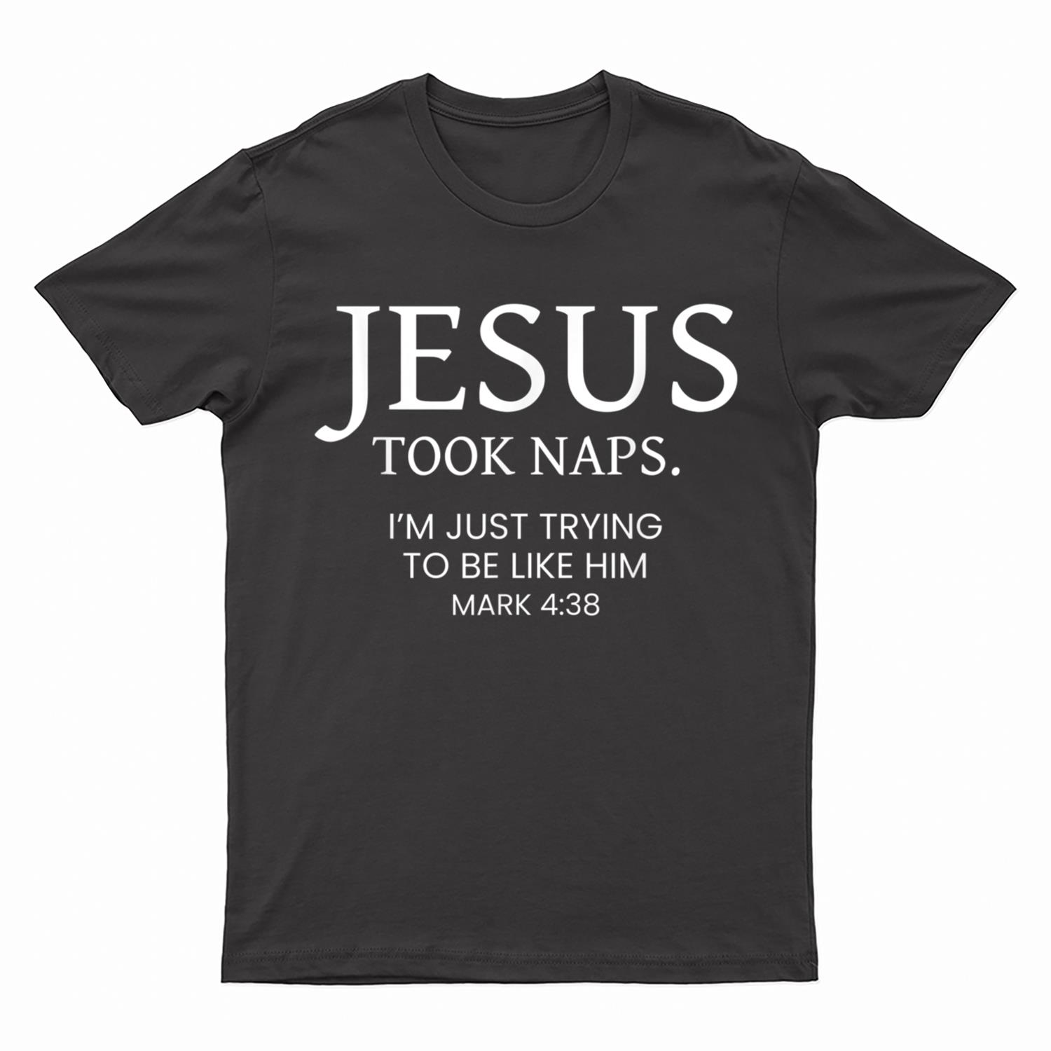 Jesus Took Naps I Am Just Trying To Be Like Him T-Shirt