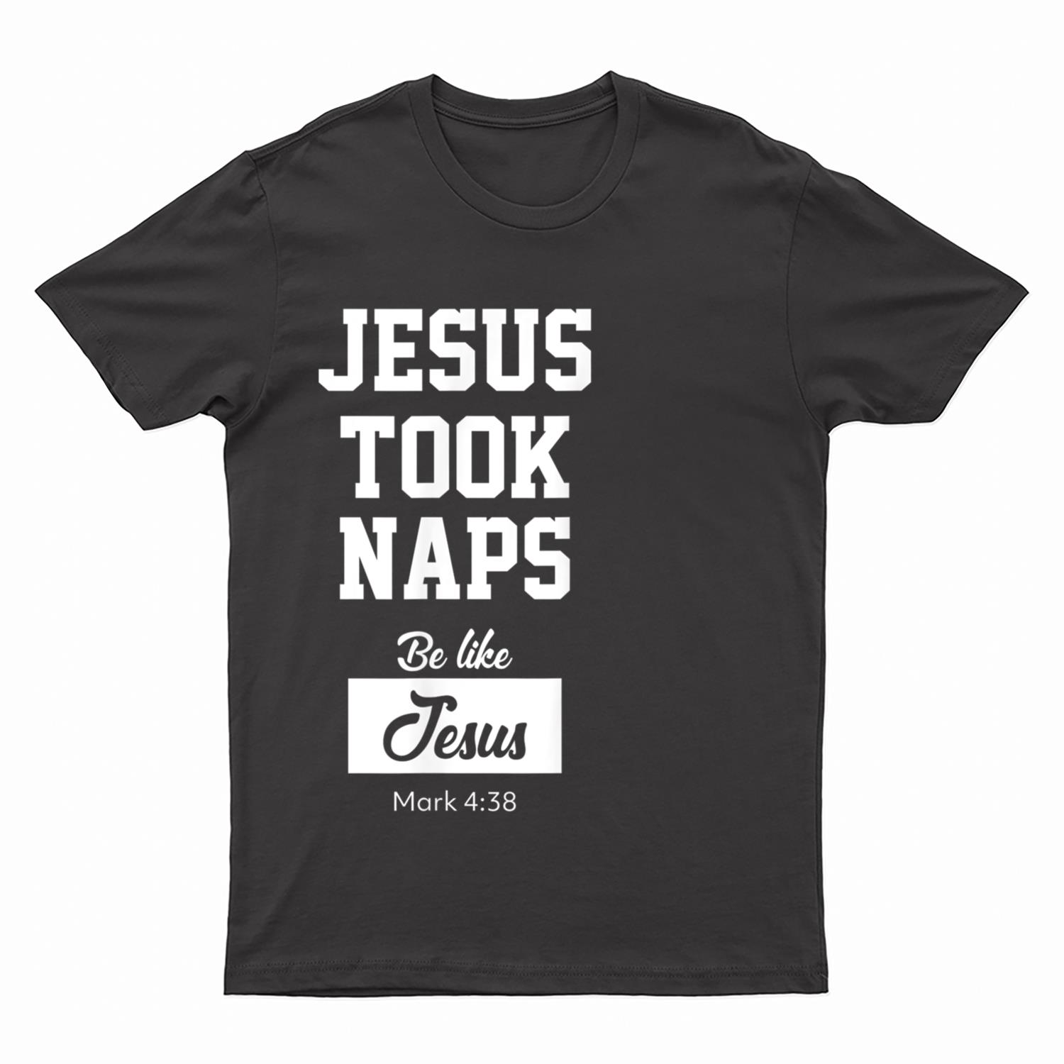 Jesus Took Naps, Be Like Jesus T-Shirt