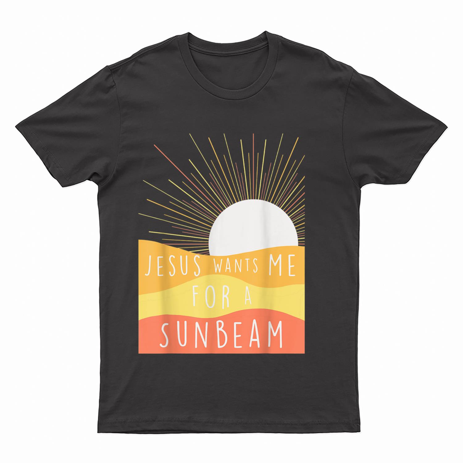 Jesus Wants Me for a Sunbeam T-Shirt