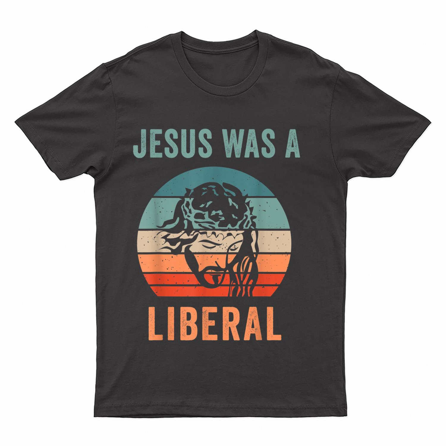 Jesus Was A Liberal T-Shirt