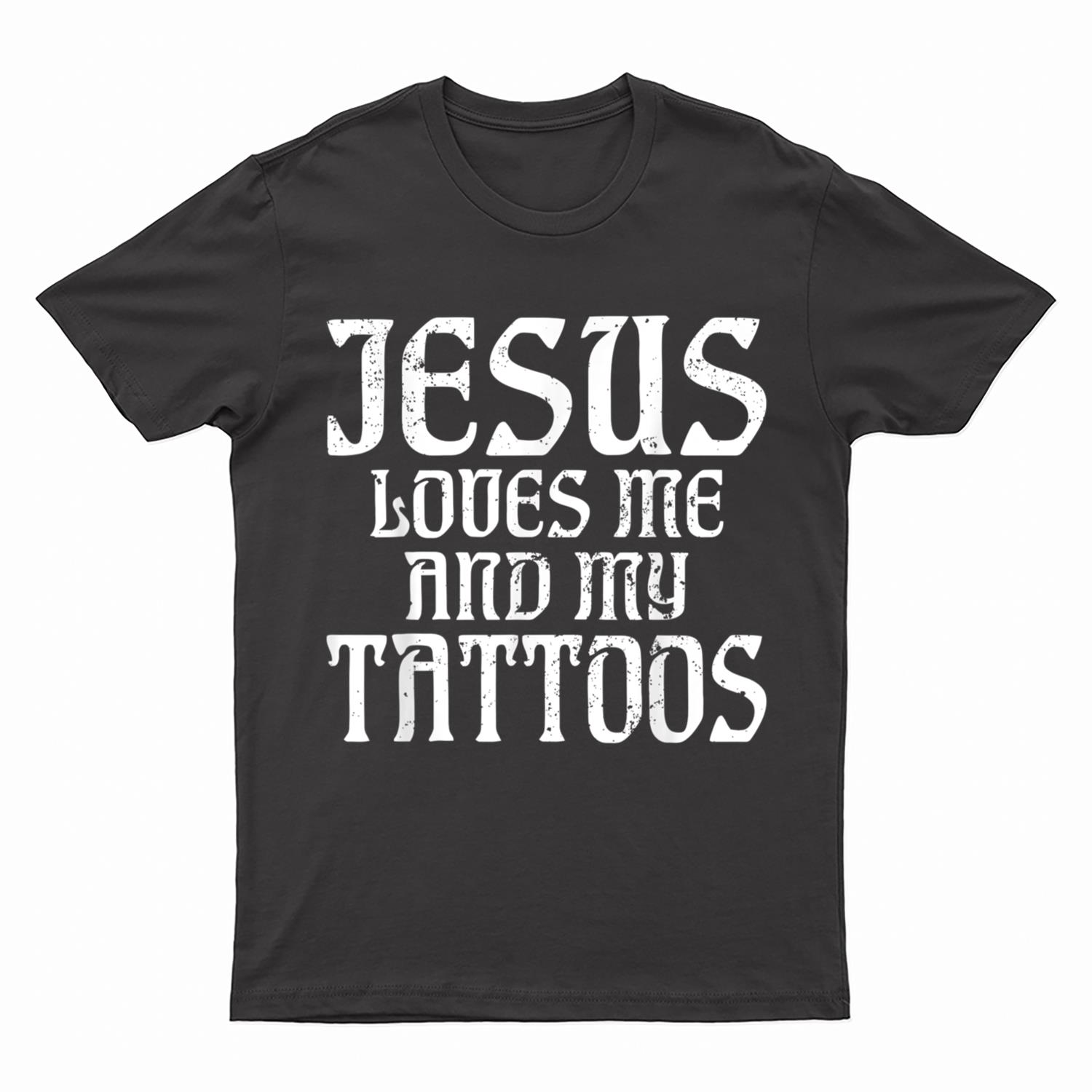 Jesus loves me and my Tattoos Ink Tattoo Lover T-Shirt