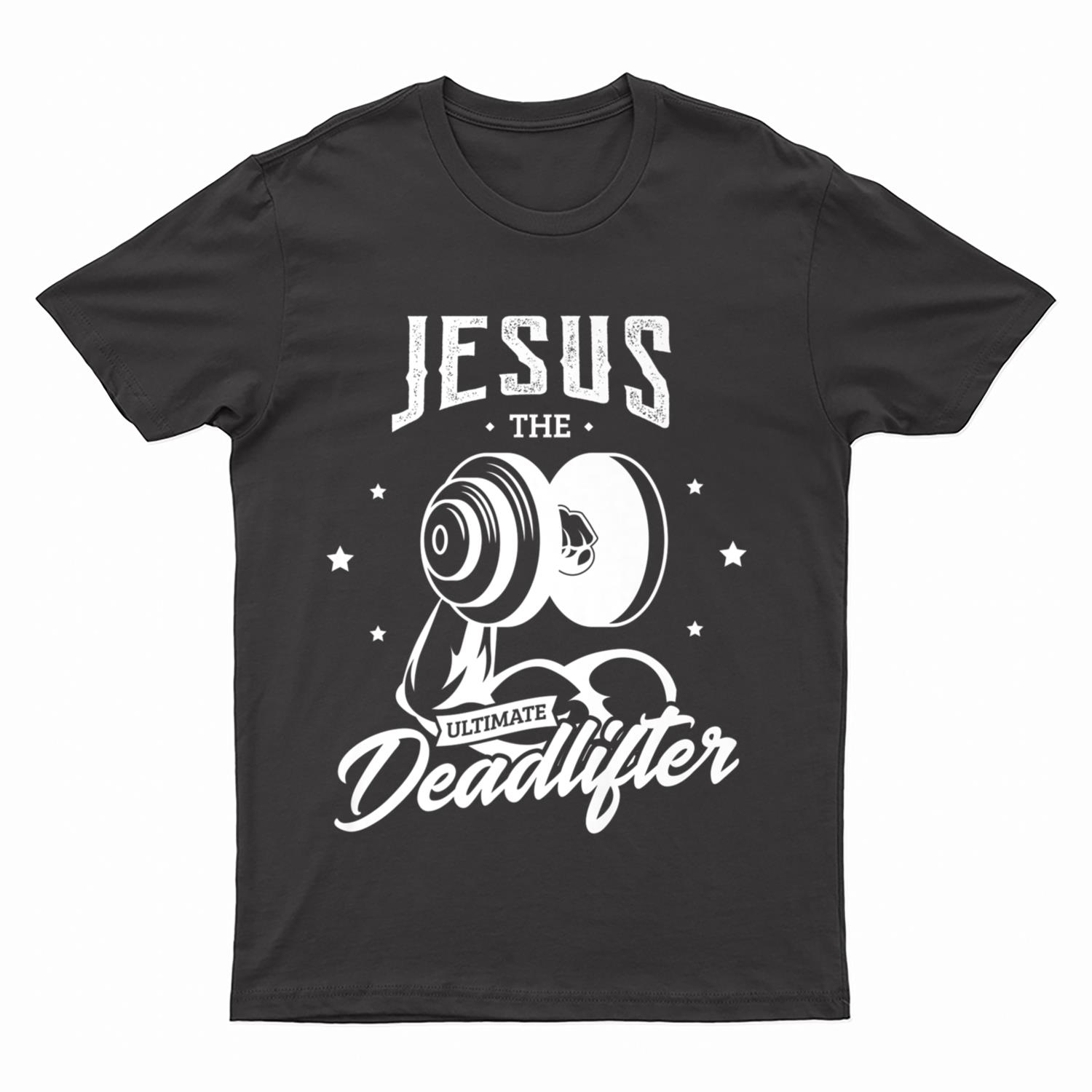 Jesus the ultimate deadlifter Gifts for a Fitness Fan T-Shirt