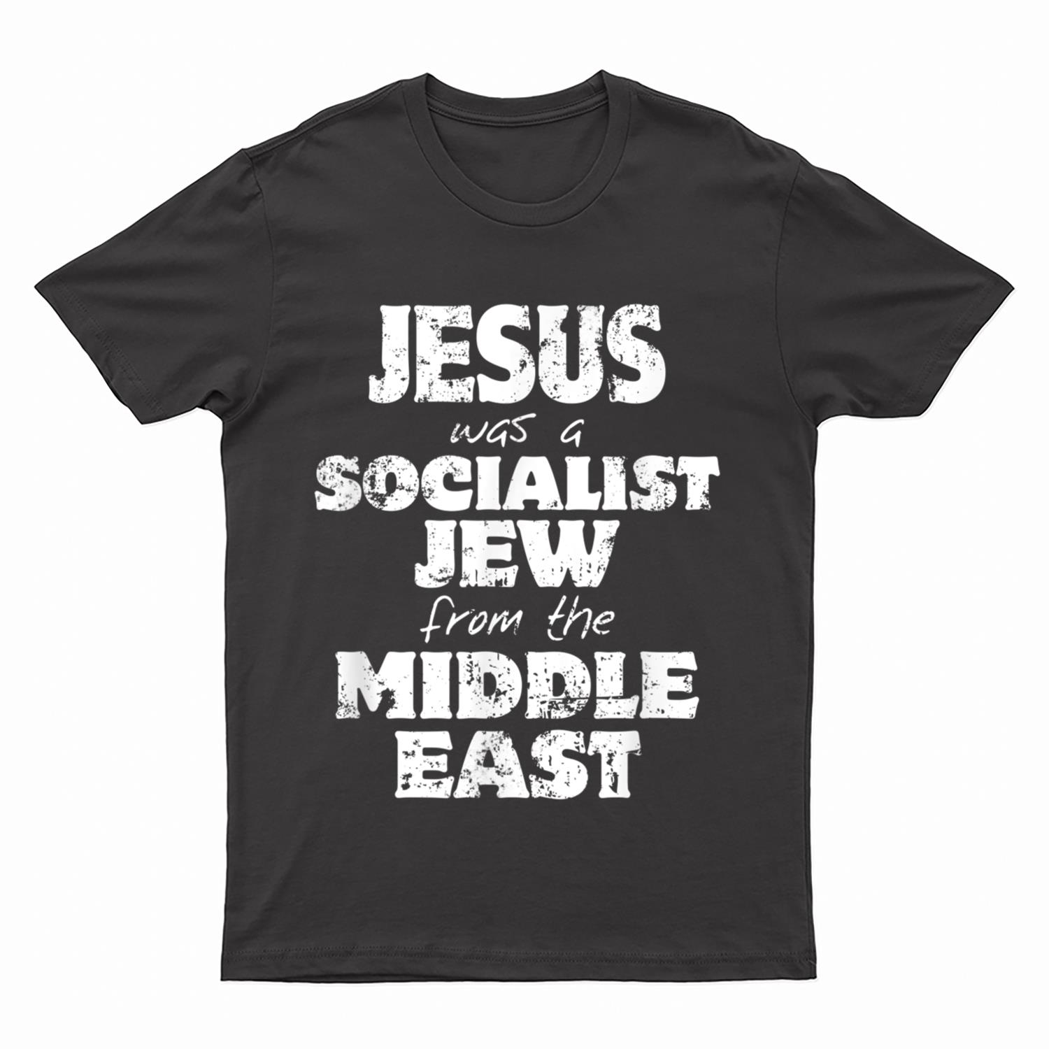 Jesus was a Socialist Jew from the Middle East T-Shirt