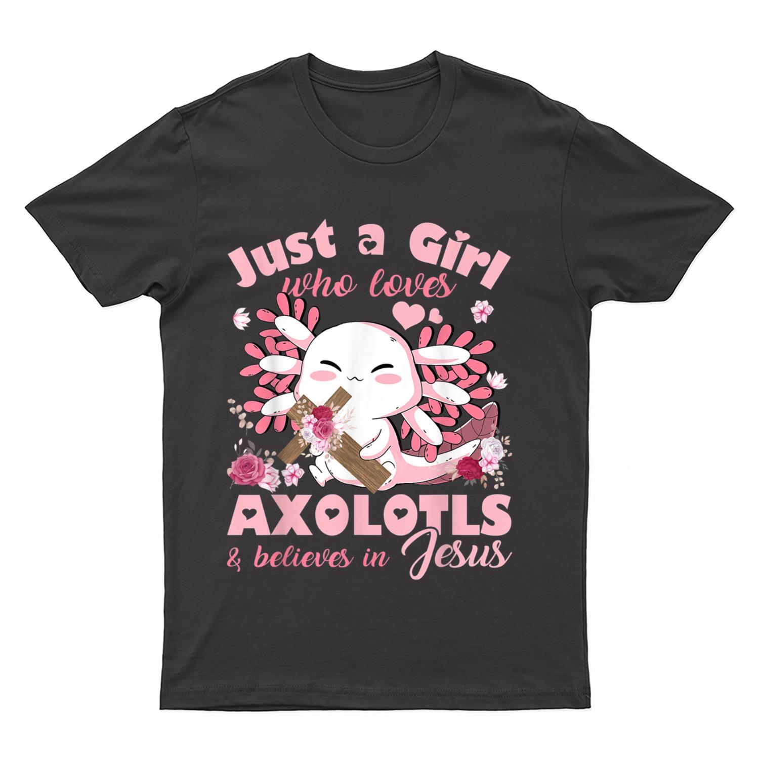Just A Girl Who Loves Axolotls and Jesus Gift Girls Teenager T-Shirt
