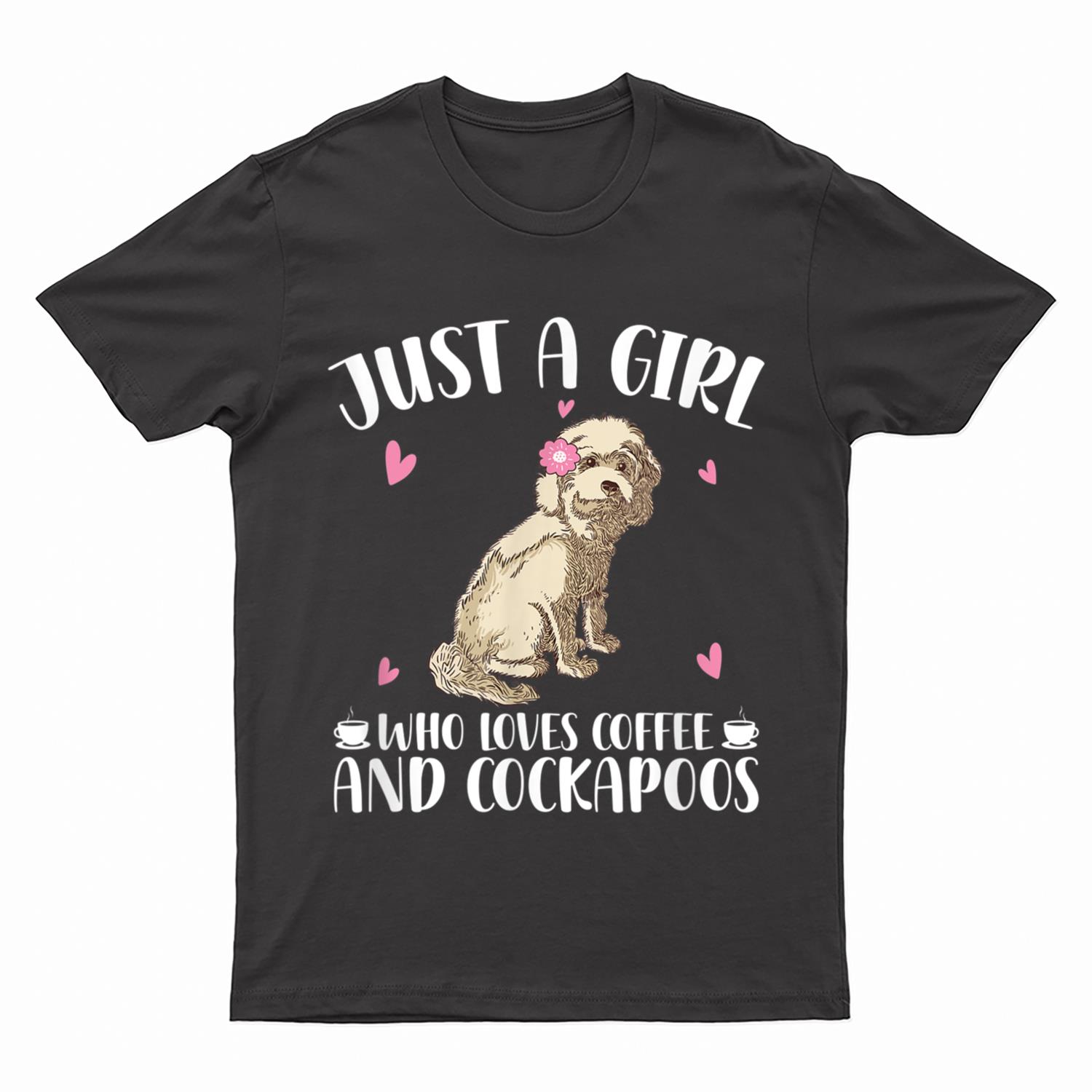 Just A Girl Who Loves Coffee And Cockapoos - Dog Cockapoo T-Shirt