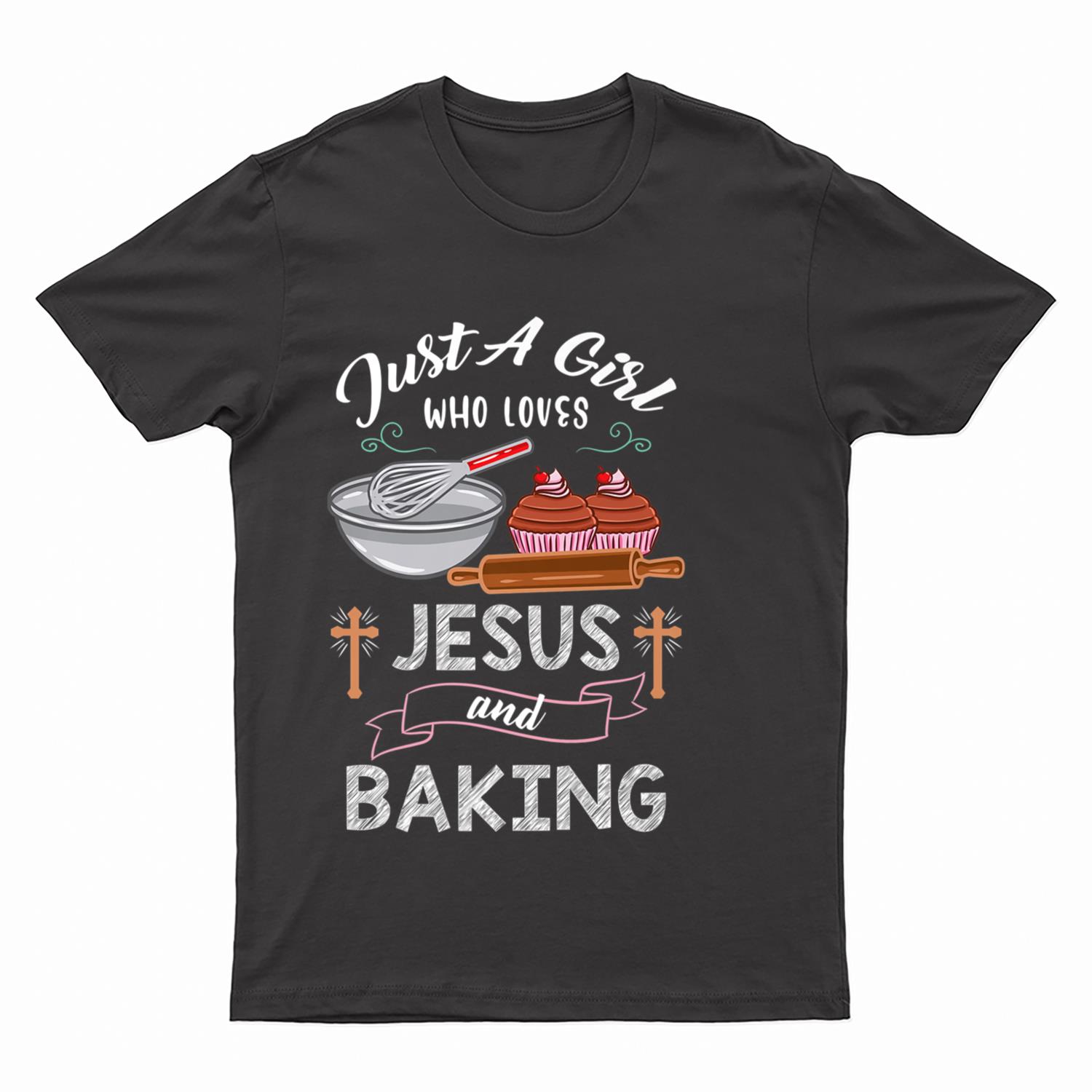 Just A Girl Who Loves Jesus And Baking T-Shirt