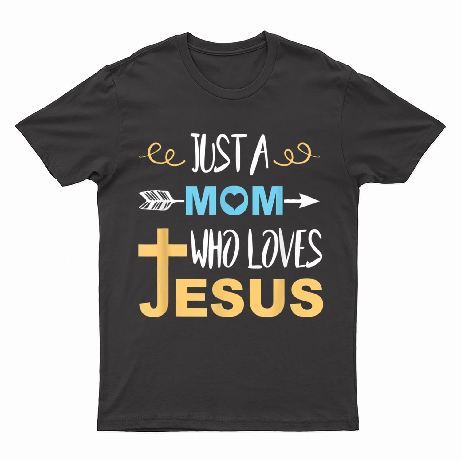 Just a Mom Who Loves Jesus Christian T-Shirt