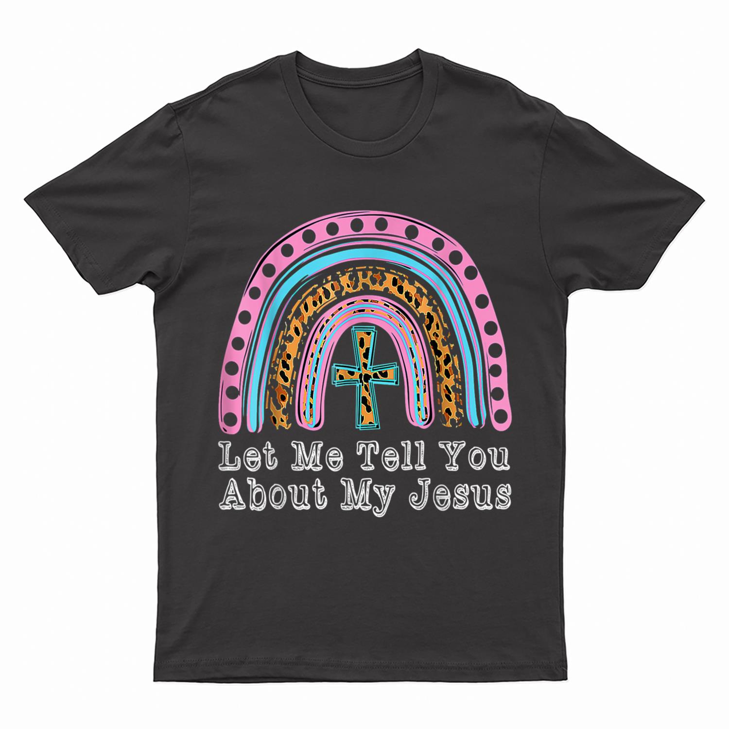 Kids Let Me Tell You About My Jesus Christian Bible Rainbow T-Shirt