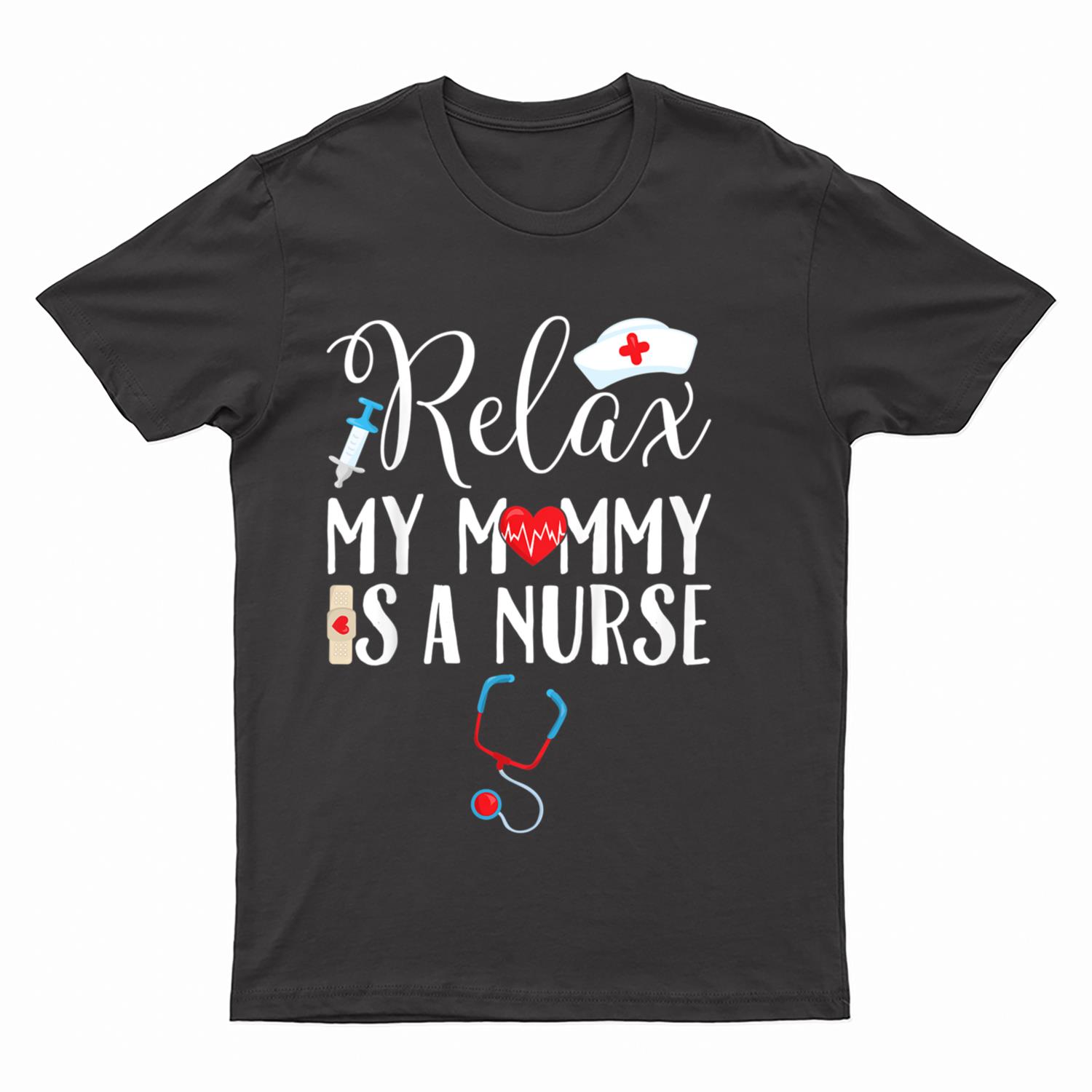 Kids Relax My Mommy is a Nurse Mom T-Shirt