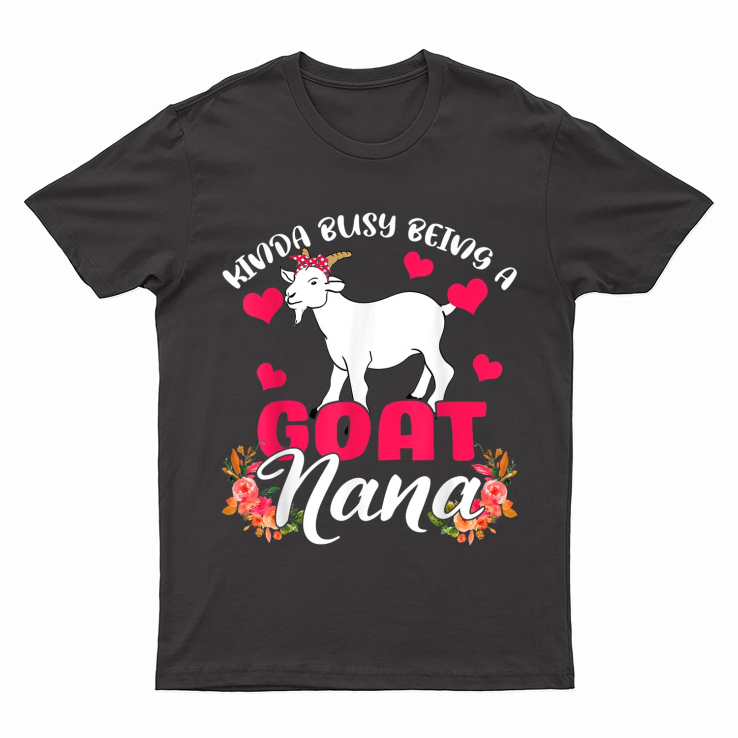 Kinda Busy Being A Goat Nana Funny Floral Goat Farmer T-Shirt