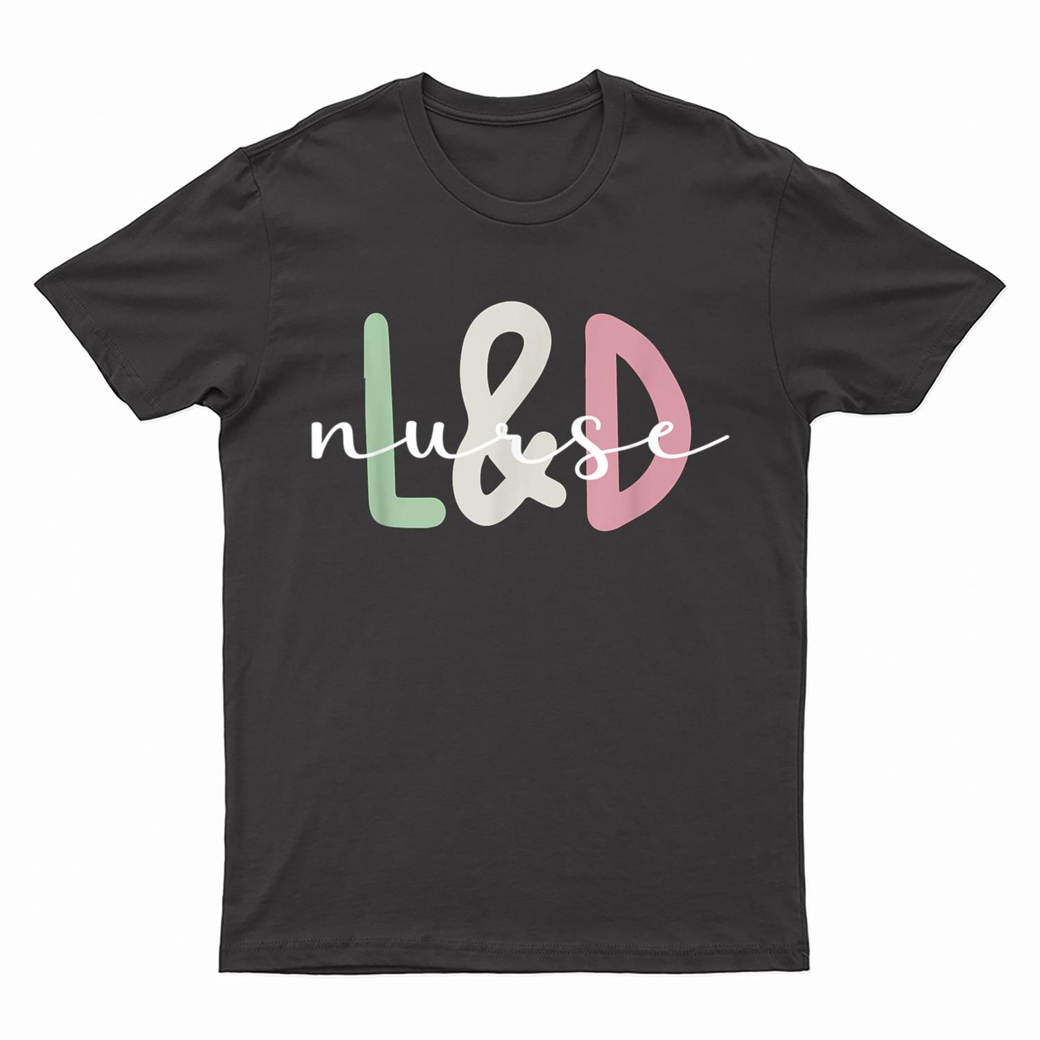 L&D Nurse Appreciation Labor And Delivery Nurse T-Shirt