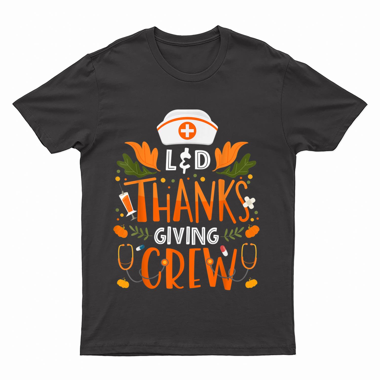 L&D Thanksgiving Nurse Crew Thanksgiving Labor And Delivery T-Shirt