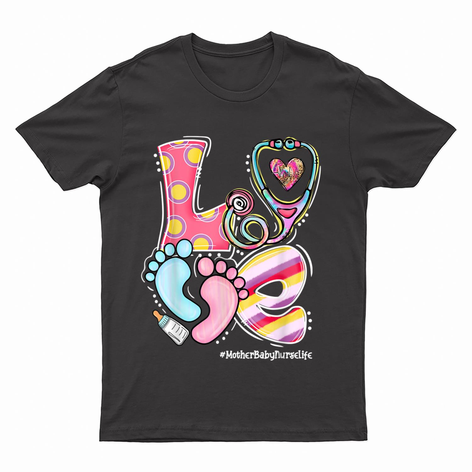 LOVE Stethoscope Footprint Mother Baby Nurse Life T-Shirt