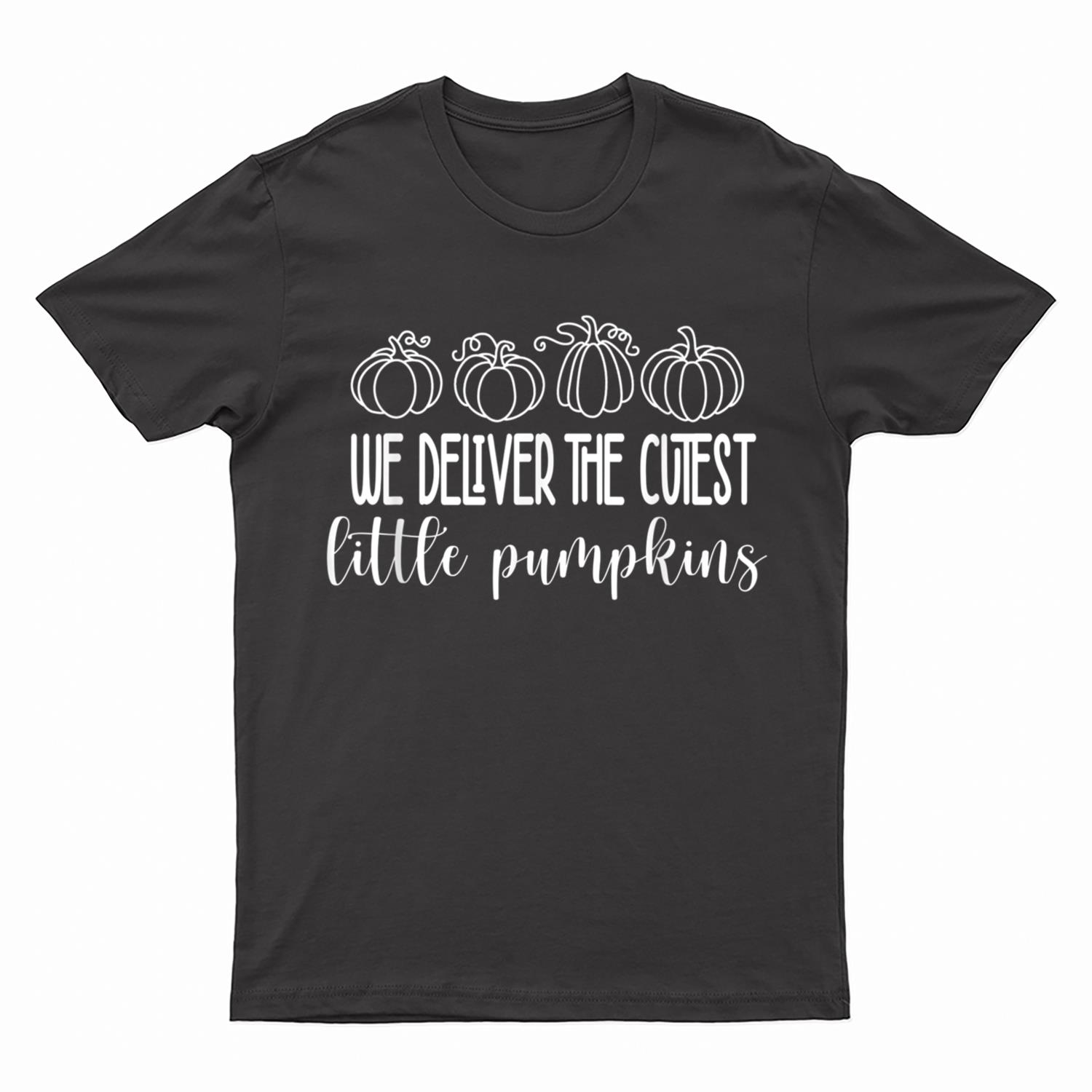 Labor Delivery Nurse We Deliver The Cutest Little Pumpkins T-Shirt
