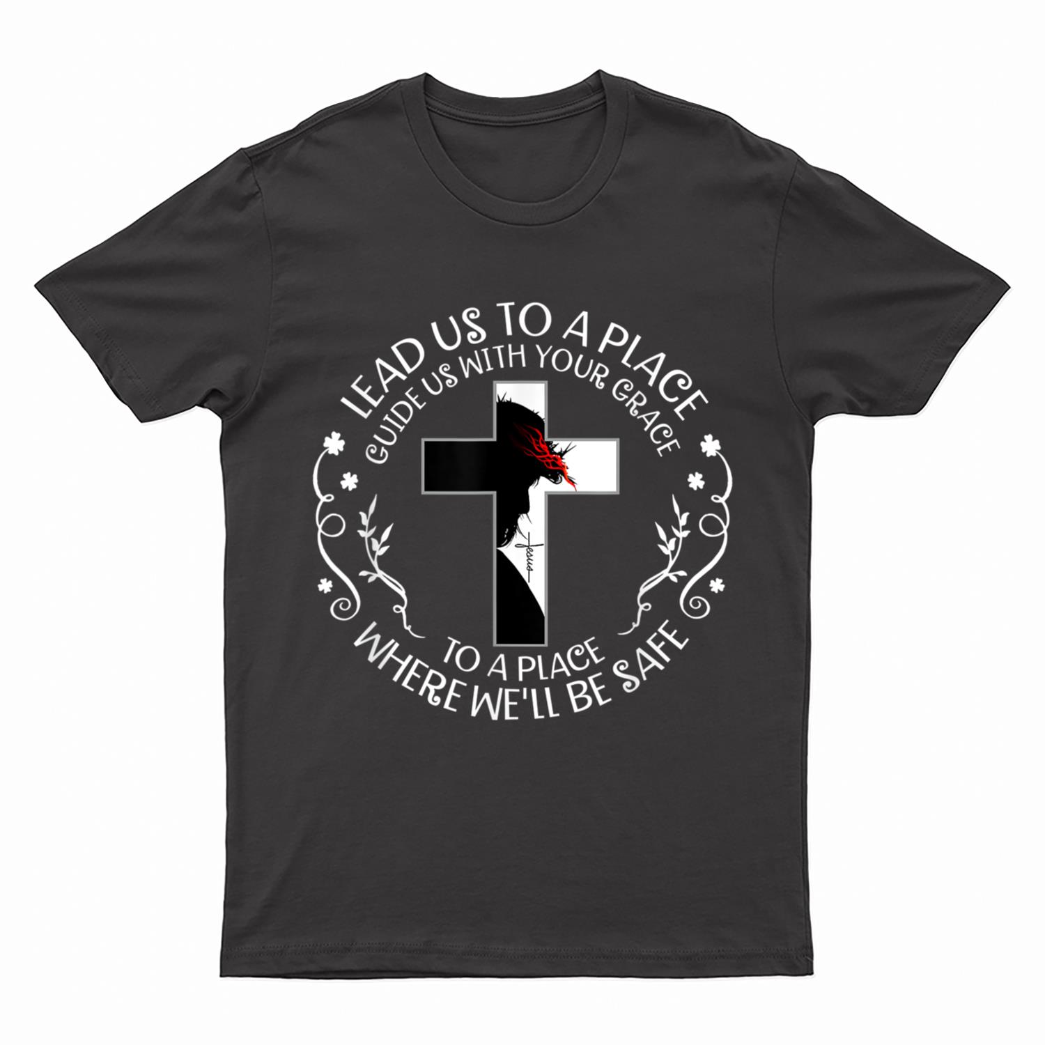 Lead us to a place guide us with your grace to a place jesus T-Shirt