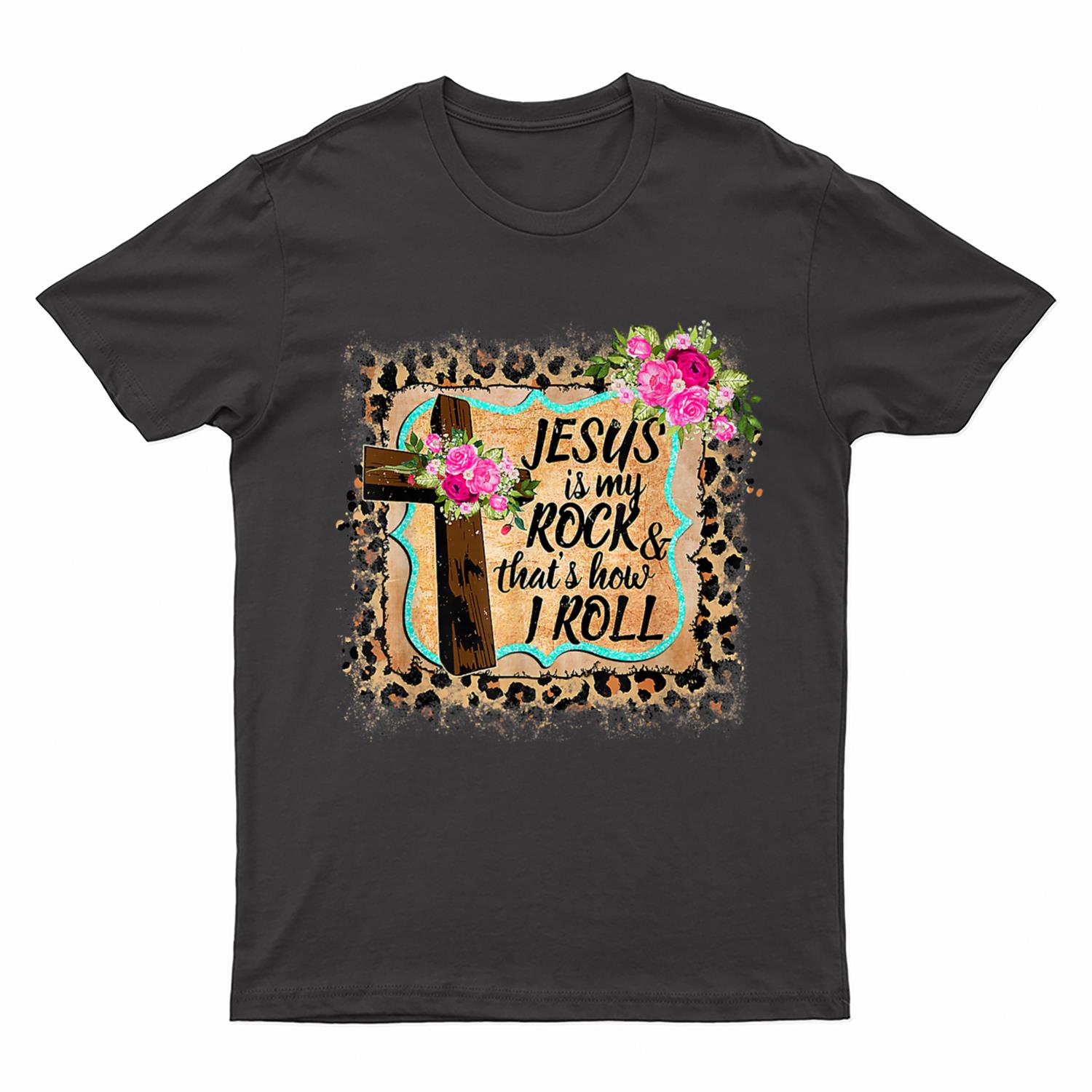Leopard Jesus is my rock and that is how I roll Funny T-Shirt