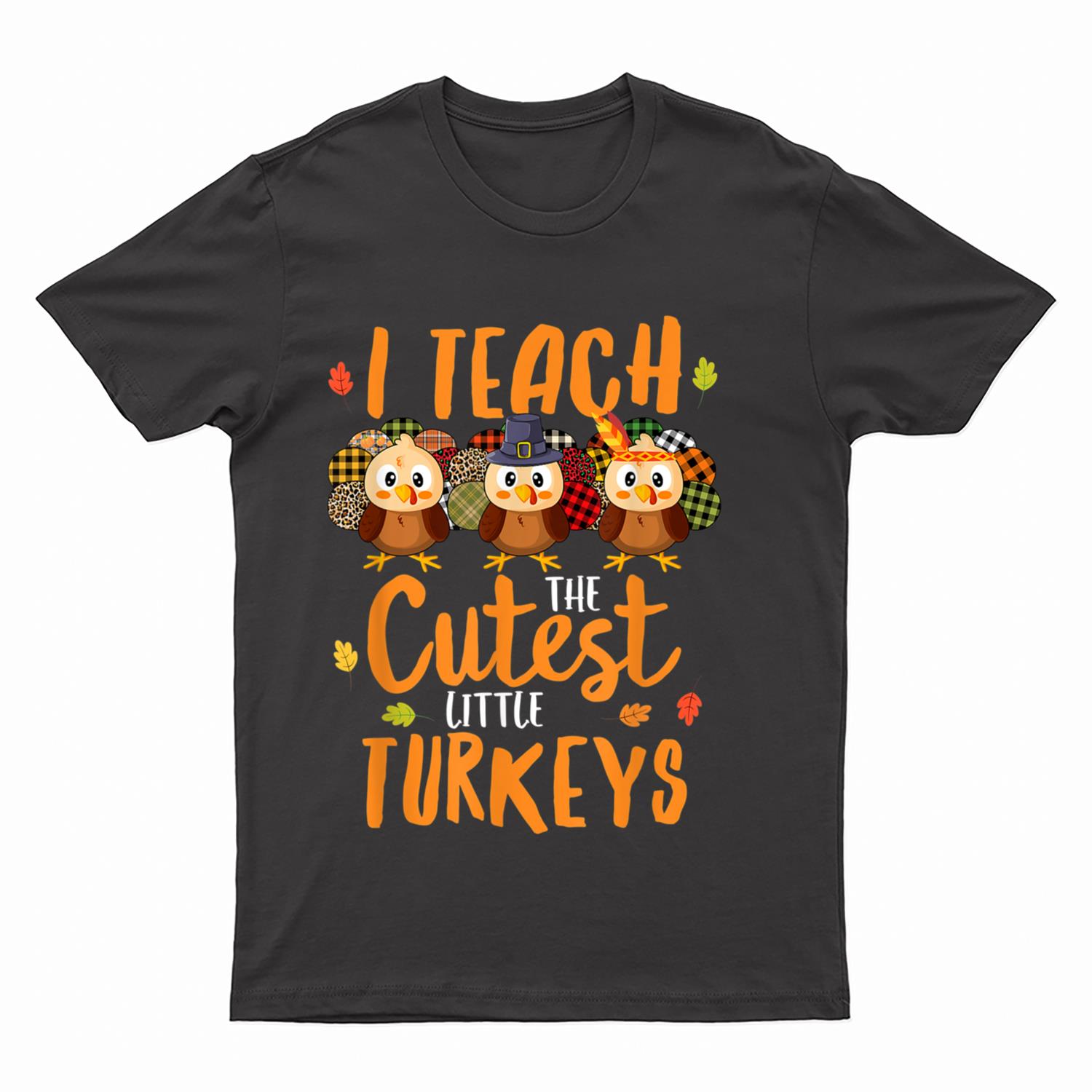 Leopard Teacher Thanksgiving I Teach The Cutest Turkeys T-Shirt