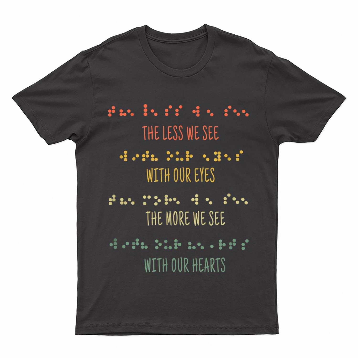 Less See Eyes More See Heart Impaired Dots Braille T-Shirt