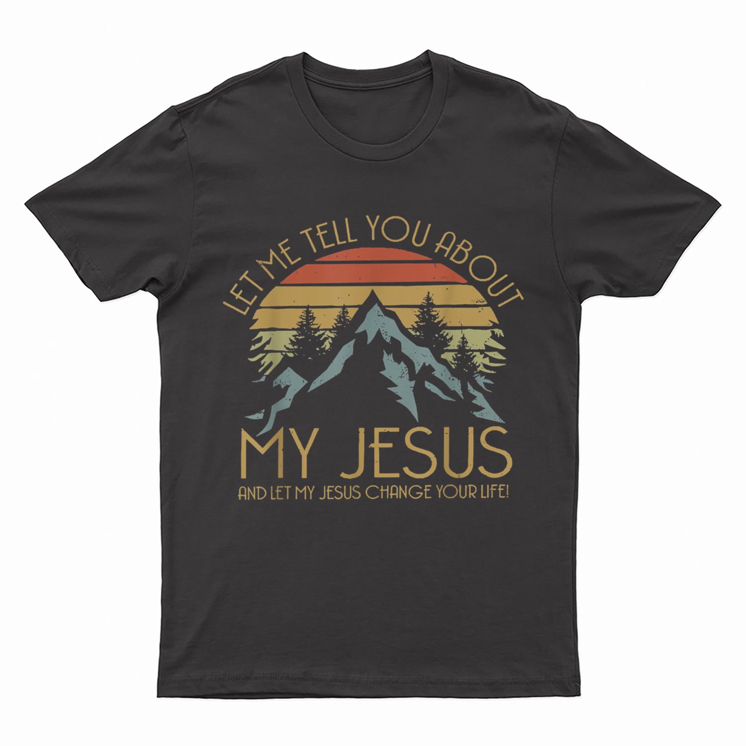 Let Me Tell You About MY JESUS Christian Inspiration vinatge T-Shirt
